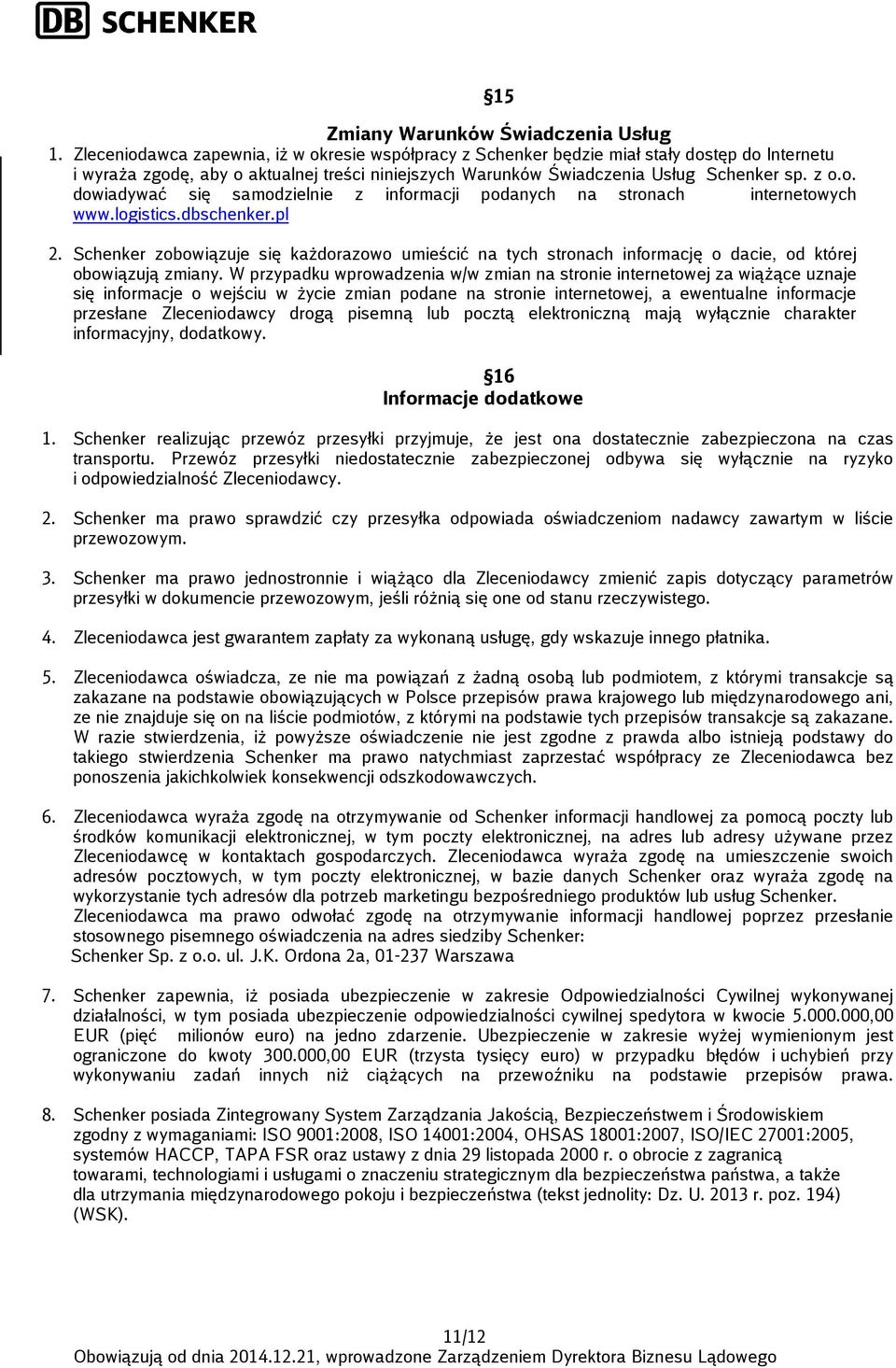 logistics.dbschenker.pl 2. Schenker zobowiązuje się każdorazowo umieścić na tych stronach informację o dacie, od której obowiązują zmiany.