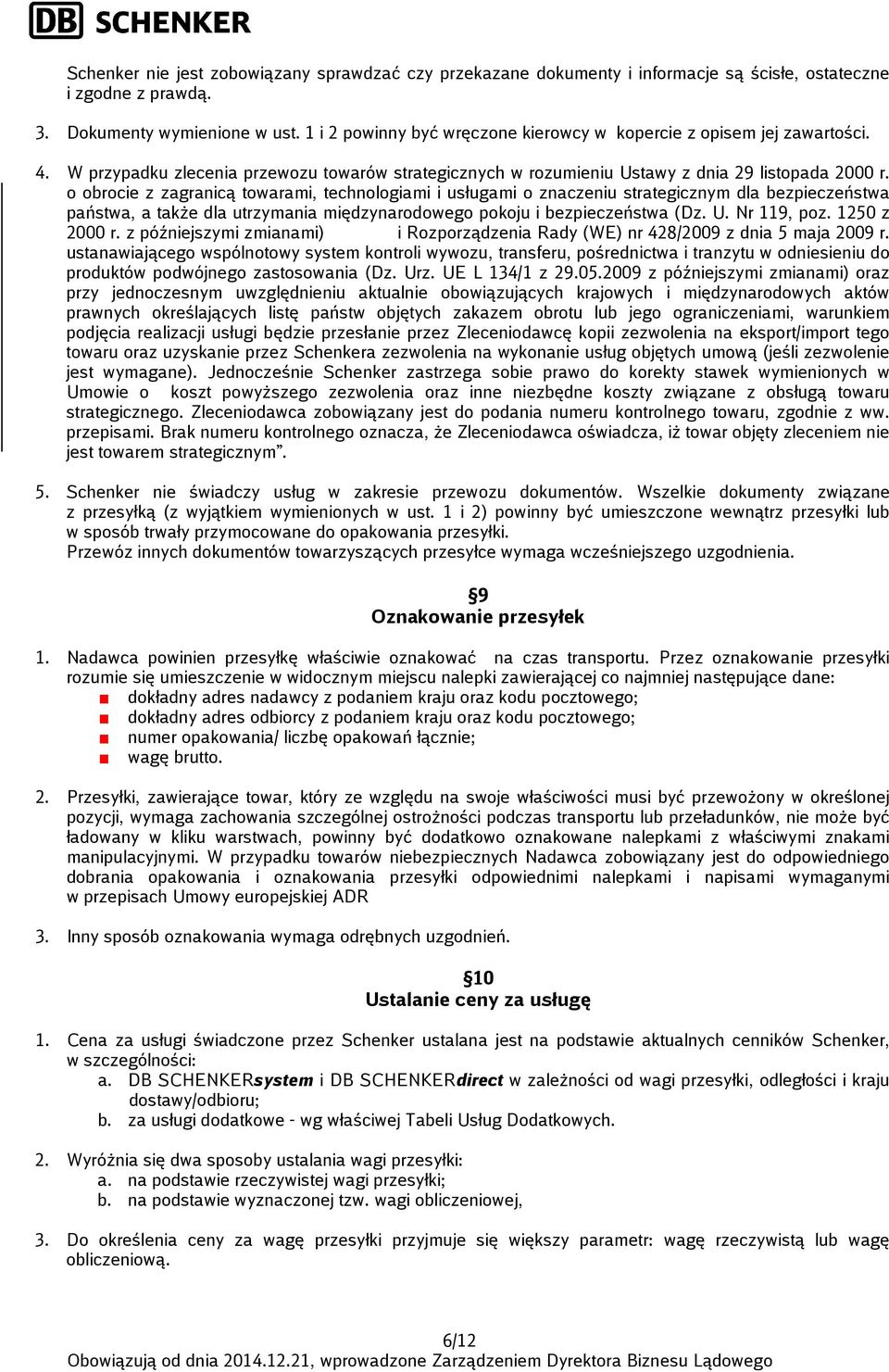 o obrocie z zagranicą towarami, technologiami i usługami o znaczeniu strategicznym dla bezpieczeństwa państwa, a także dla utrzymania międzynarodowego pokoju i bezpieczeństwa (Dz. U. Nr 119, poz.
