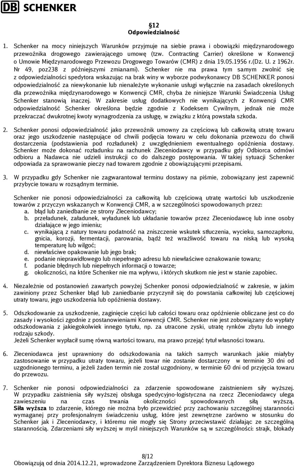 Schenker nie ma prawa tym samym zwolnić się z odpowiedzialności spedytora wskazując na brak winy w wyborze podwykonawcy DB SCHENKER ponosi odpowiedzialność za niewykonanie lub nienależyte wykonanie