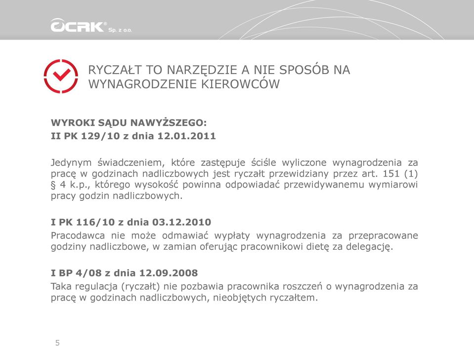I PK 116/10 z dnia 03.12.2010 Pracodawca nie może odmawiać wypłaty wynagrodzenia za przepracowane godziny nadliczbowe, w zamian oferując pracownikowi dietę za delegację.