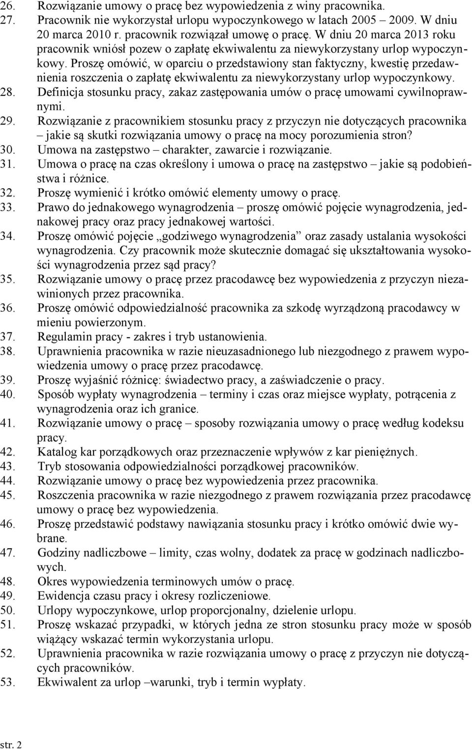 Proszę omówić, w oparciu o przedstawiony stan faktyczny, kwestię przedawnienia roszczenia o zapłatę ekwiwalentu za niewykorzystany urlop wypoczynkowy. 28.