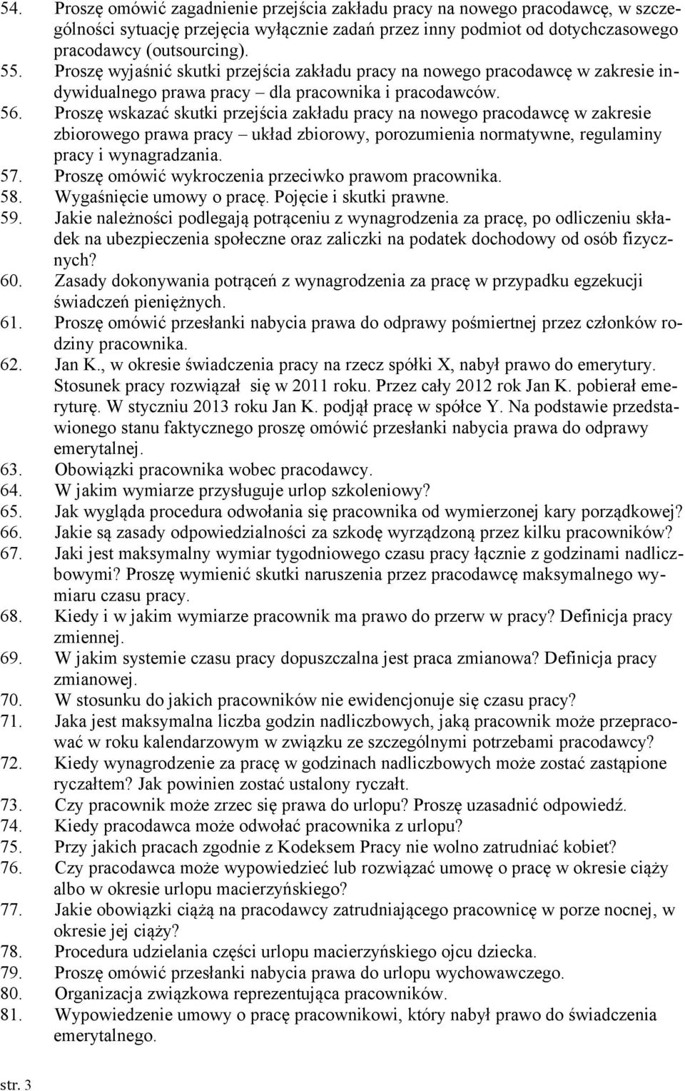 Proszę wskazać skutki przejścia zakładu pracy na nowego pracodawcę w zakresie zbiorowego prawa pracy układ zbiorowy, porozumienia normatywne, regulaminy pracy i wynagradzania. 57.