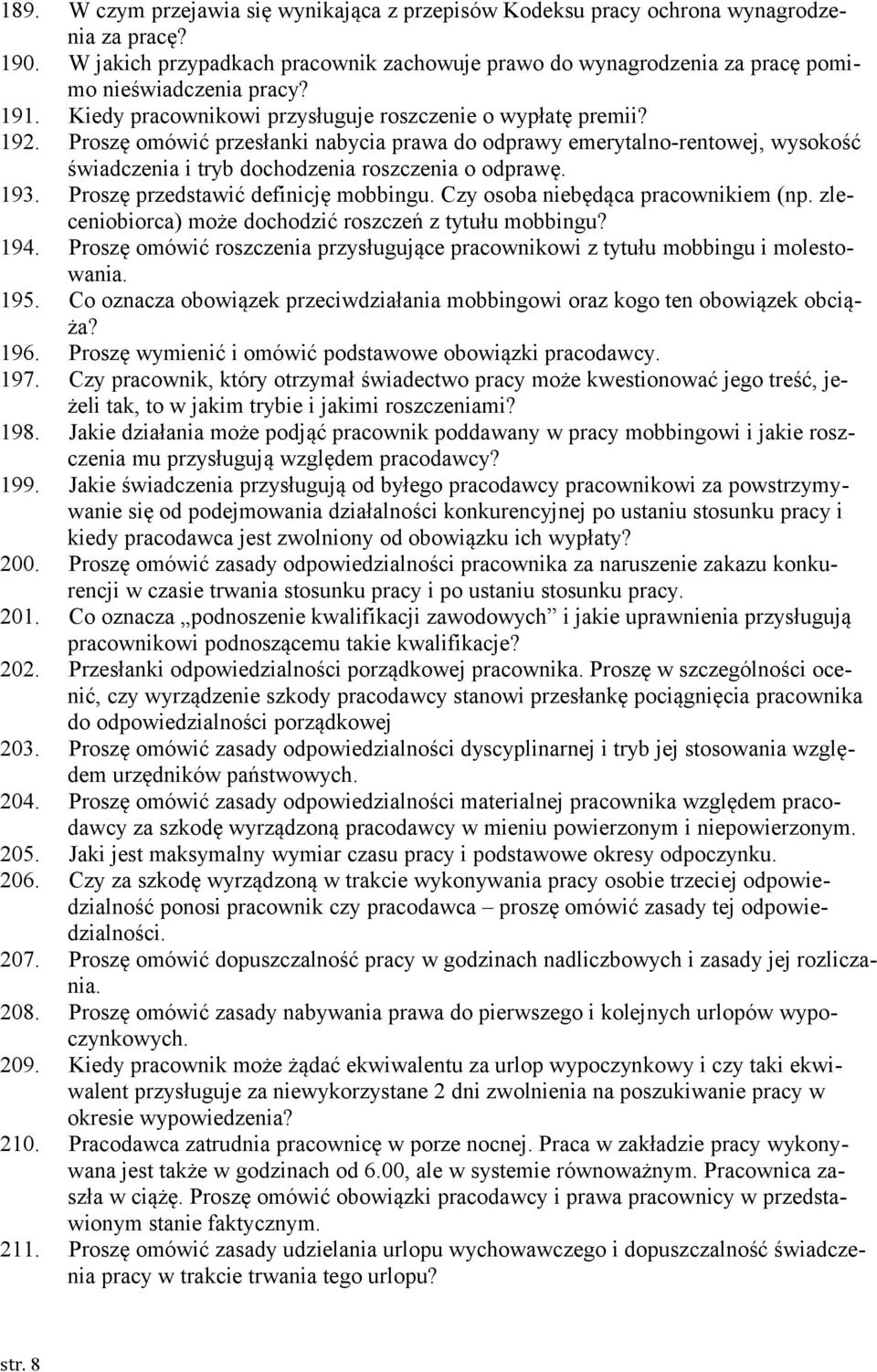 Proszę omówić przesłanki nabycia prawa do odprawy emerytalno-rentowej, wysokość świadczenia i tryb dochodzenia roszczenia o odprawę. 193. Proszę przedstawić definicję mobbingu.