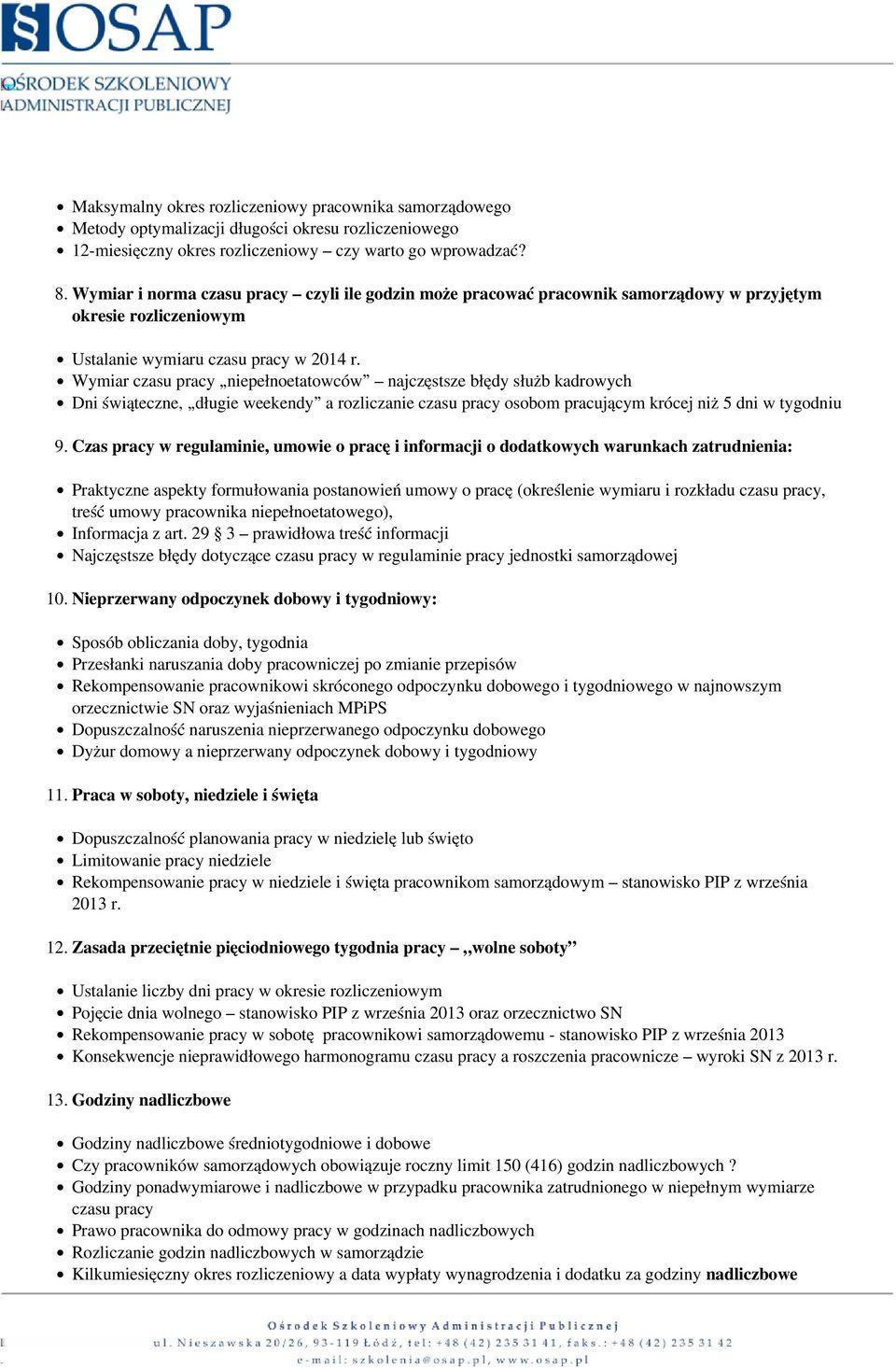 Wymiar czasu pracy niepełnoetatowców najczęstsze błędy służb kadrowych Dni świąteczne, długie weekendy a rozliczanie czasu pracy osobom pracującym krócej niż 5 dni w tygodniu 9.