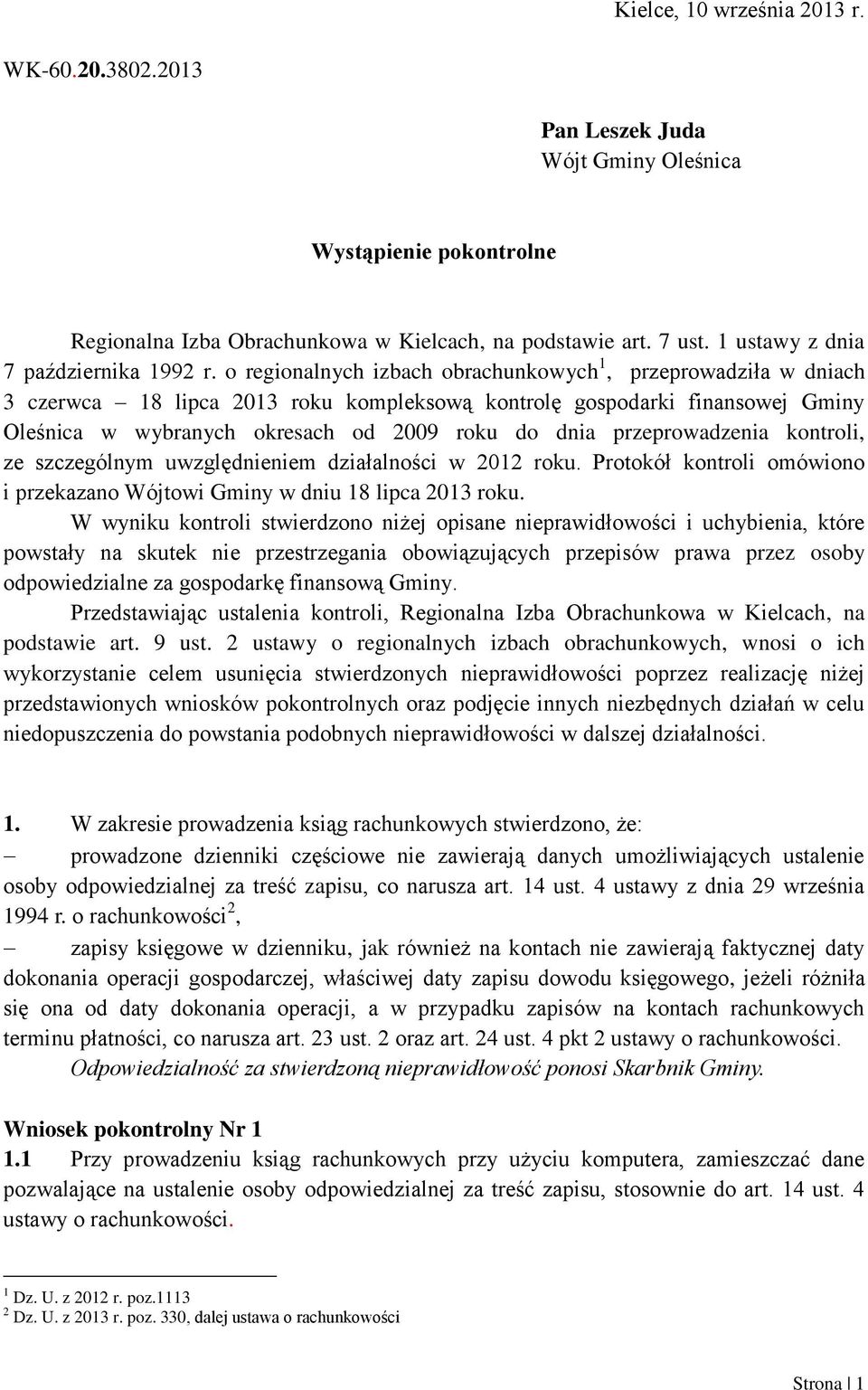 o regionalnych izbach obrachunkowych 1, przeprowadziła w dniach 3 czerwca 18 lipca 2013 roku kompleksową kontrolę gospodarki finansowej Gminy Oleśnica w wybranych okresach od 2009 roku do dnia