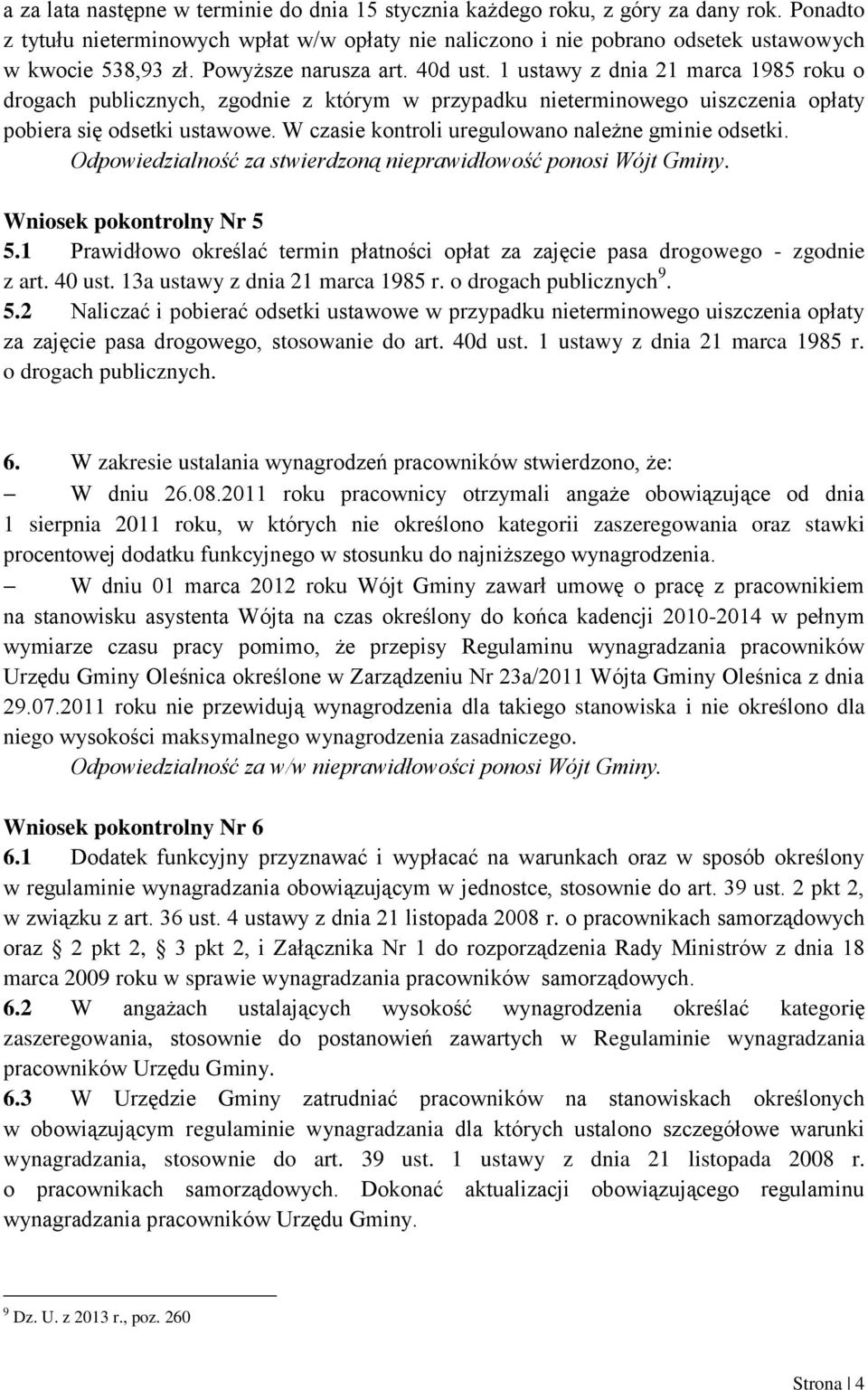 W czasie kontroli uregulowano należne gminie odsetki. Odpowiedzialność za stwierdzoną nieprawidłowość ponosi Wójt Gminy. Wniosek pokontrolny Nr 5 5.