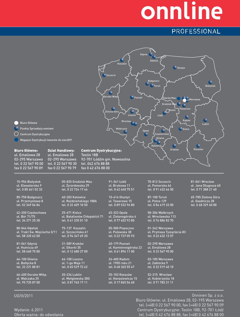 Kielce Biuro Główne: ul. Emaliowa 8 0-95 Warszawa tel. 0 567 90 00 fax 0 567 90 09 Dział andlowy: ul. Emaliowa 8 0-95 Warszawa tel. 0 567 90 30 fax 0 567 90 79 entrum Dystrybucyjne: Teolin 18B 9-701 Łódźm gm.