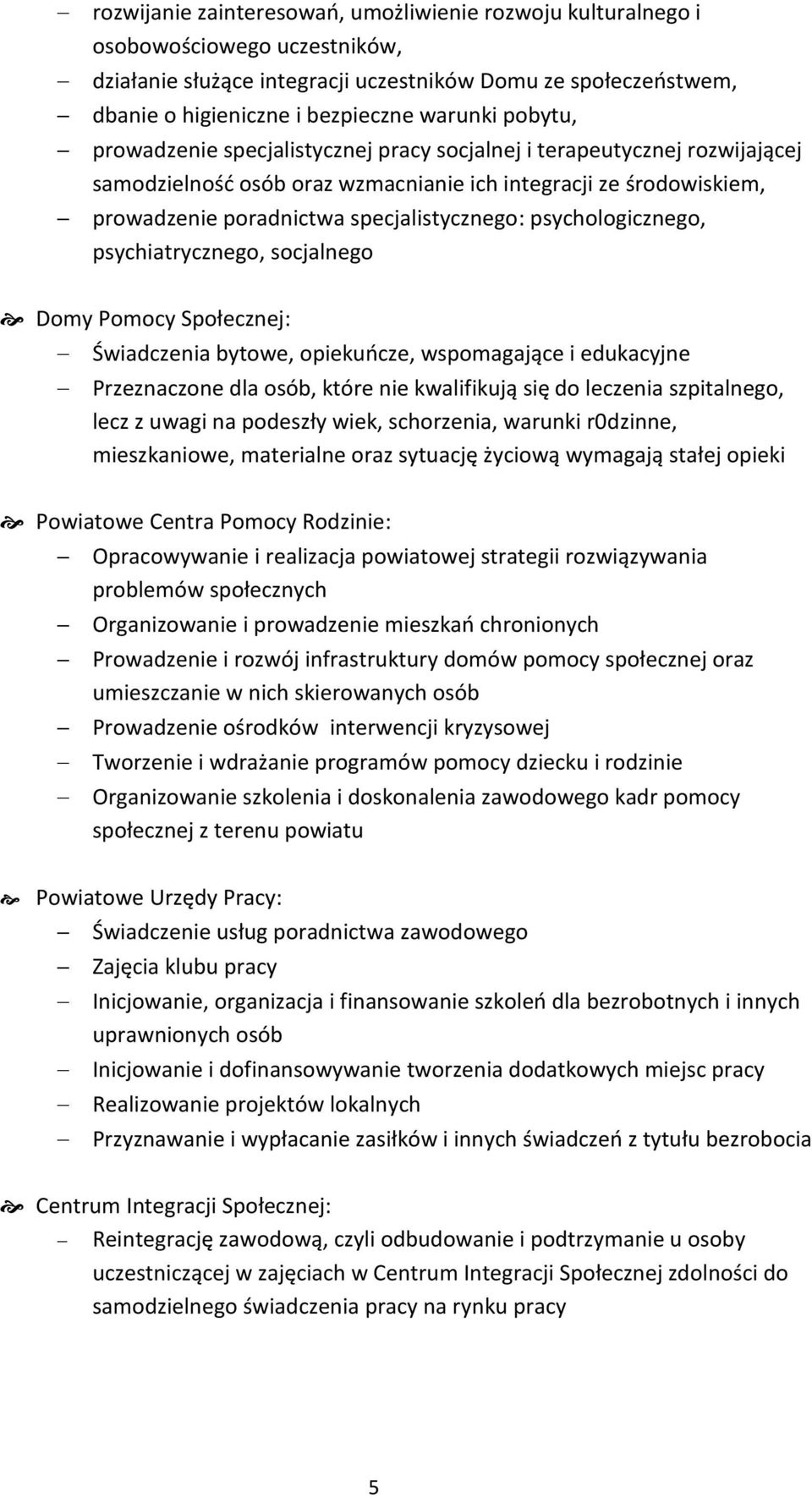 psychologicznego, psychiatrycznego, socjalnego Domy Pomocy Społecznej: Świadczenia bytowe, opiekuńcze, wspomagające i edukacyjne Przeznaczone dla osób, które nie kwalifikują się do leczenia