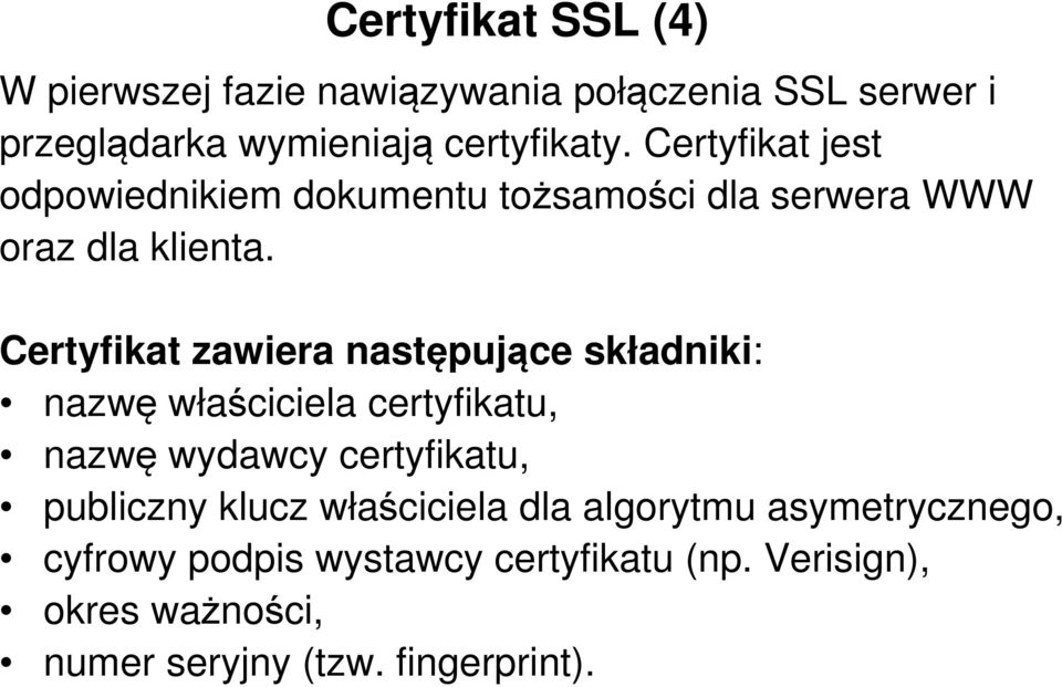 Certyfikat zawiera następujące składniki: nazwę właściciela certyfikatu, nazwę wydawcy certyfikatu, publiczny