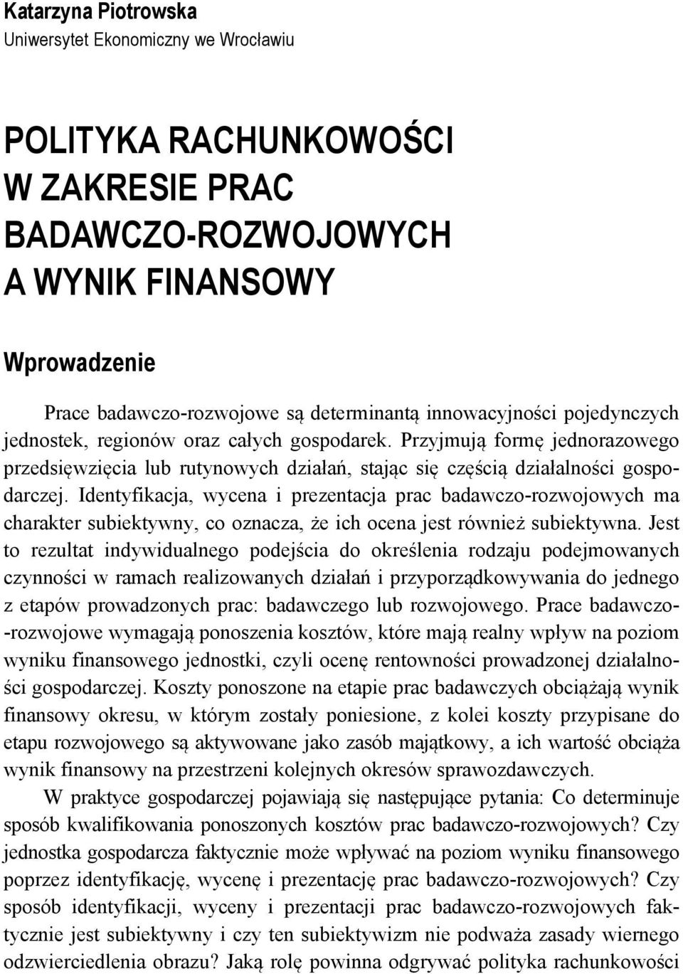 Identyfikacja, wycena i prezentacja prac badawczo-rozwojowych ma charakter subiektywny, co oznacza, że ich ocena jest również subiektywna.