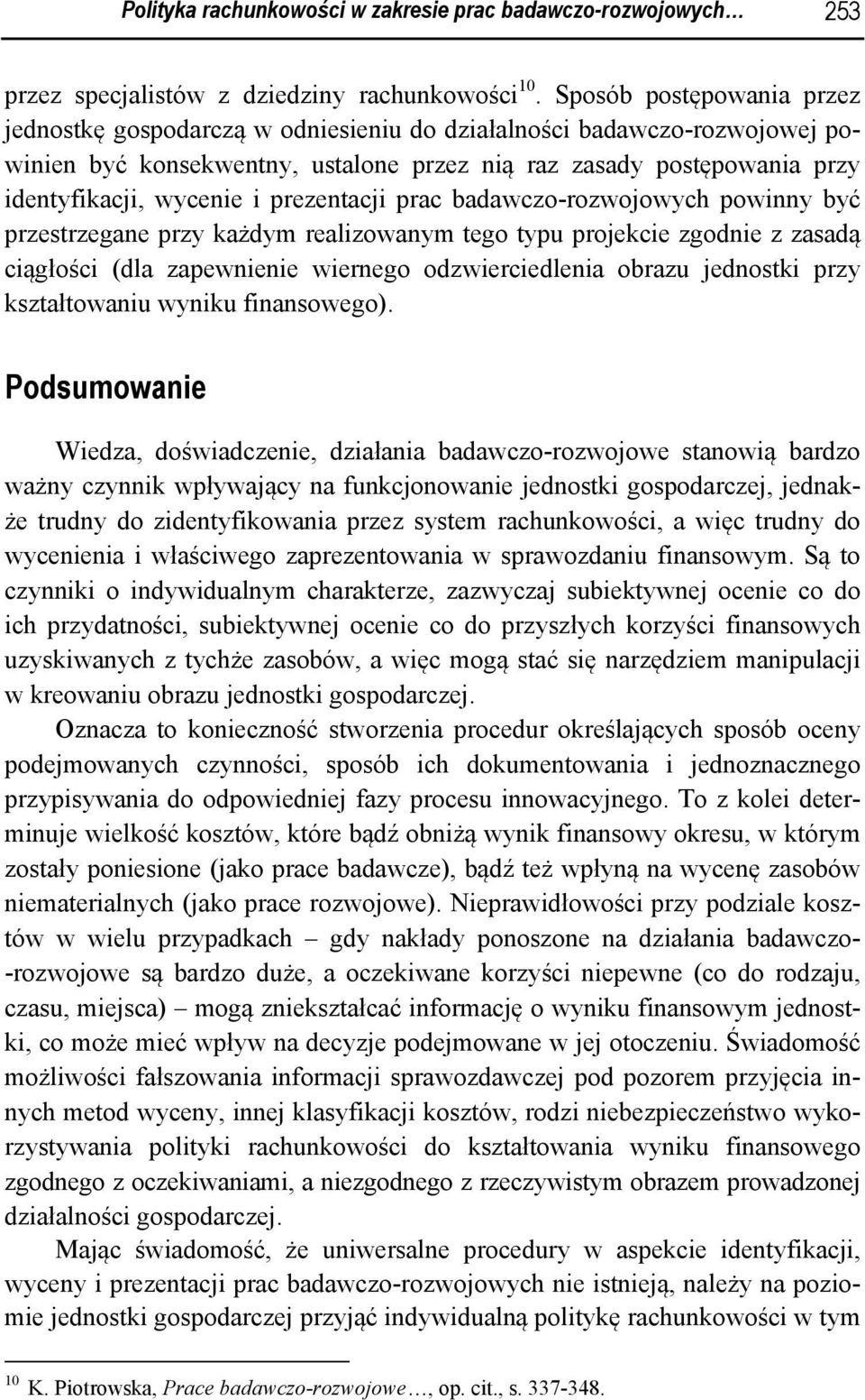 prezentacji prac badawczo-rozwojowych powinny być przestrzegane przy każdym realizowanym tego typu projekcie zgodnie z zasadą ciągłości (dla zapewnienie wiernego odzwierciedlenia obrazu jednostki