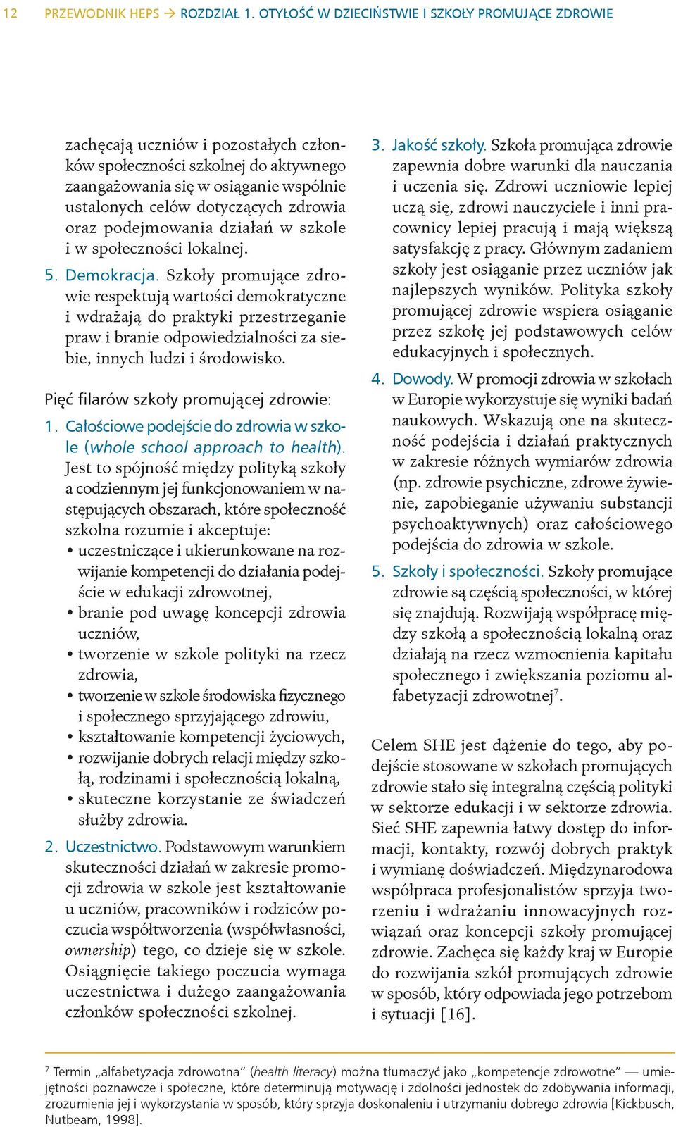 zdrowia oraz podejmowania działań w szkole i w społeczności lokalnej. 5. Demokracja.