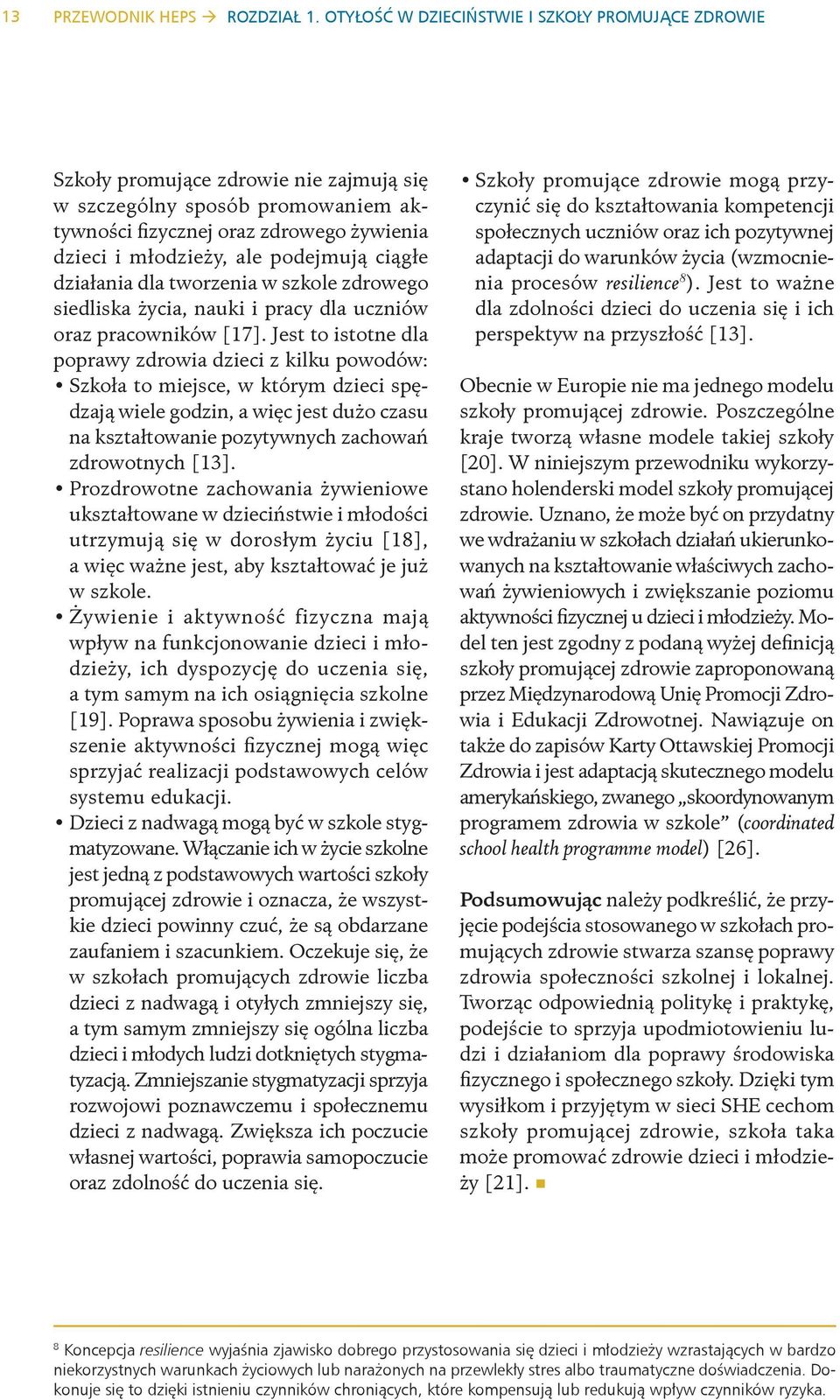 podejmują ciągłe działania dla tworzenia w szkole zdrowego siedliska życia, nauki i pracy dla uczniów oraz pracowników [17].