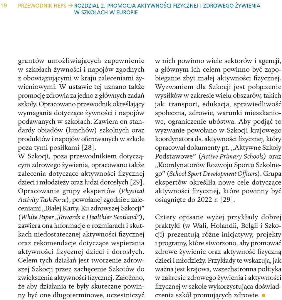 W ustawie tej uznano także promocję zdrowia za jedno z głównych zadań szkoły. Opracowano przewodnik określający wymagania dotyczące żywności i napojów podawanych w szkołach.