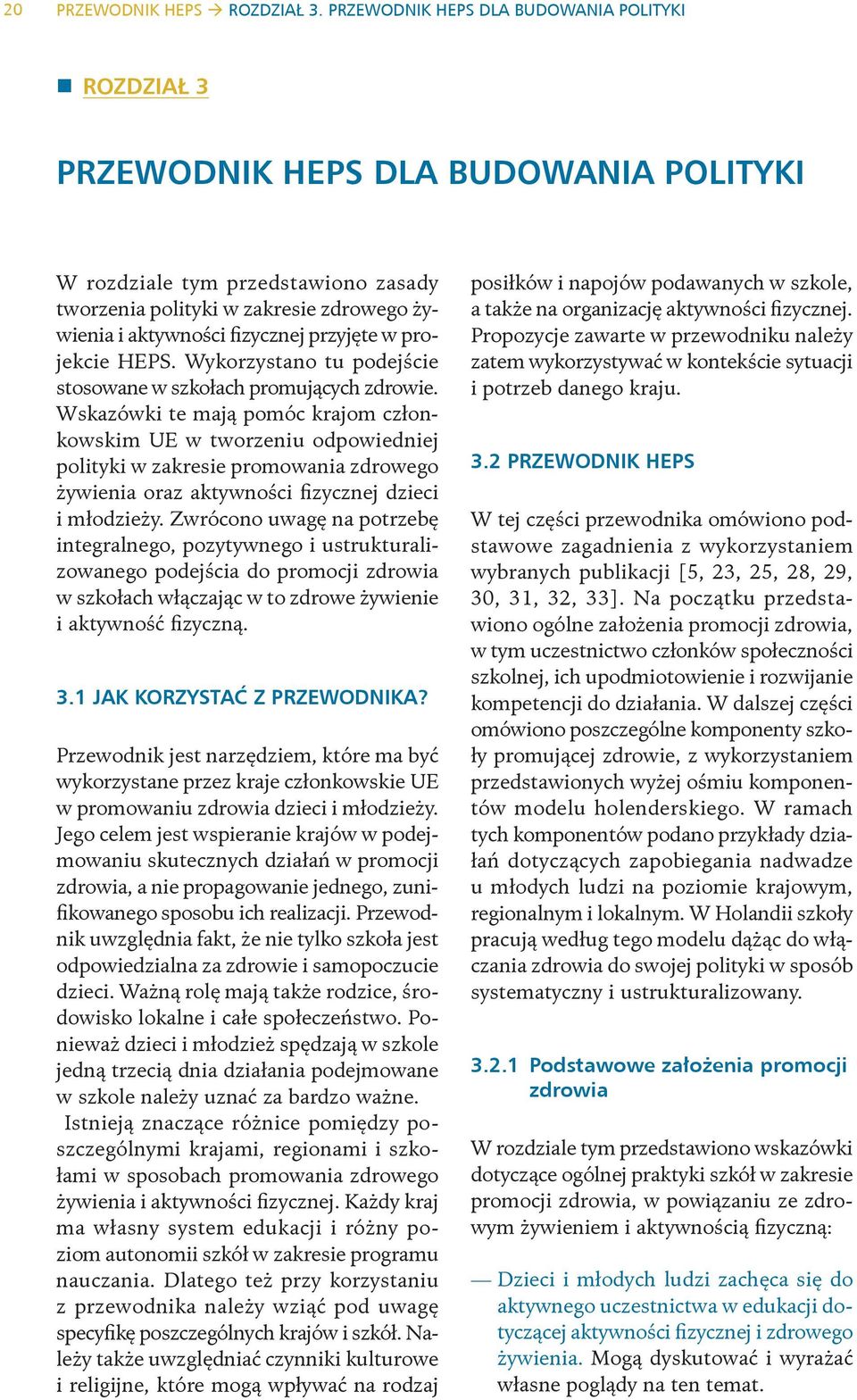 przyjęte w projekcie HEPS. Wykorzystano tu podejście stosowane w szkołach promujących zdrowie.