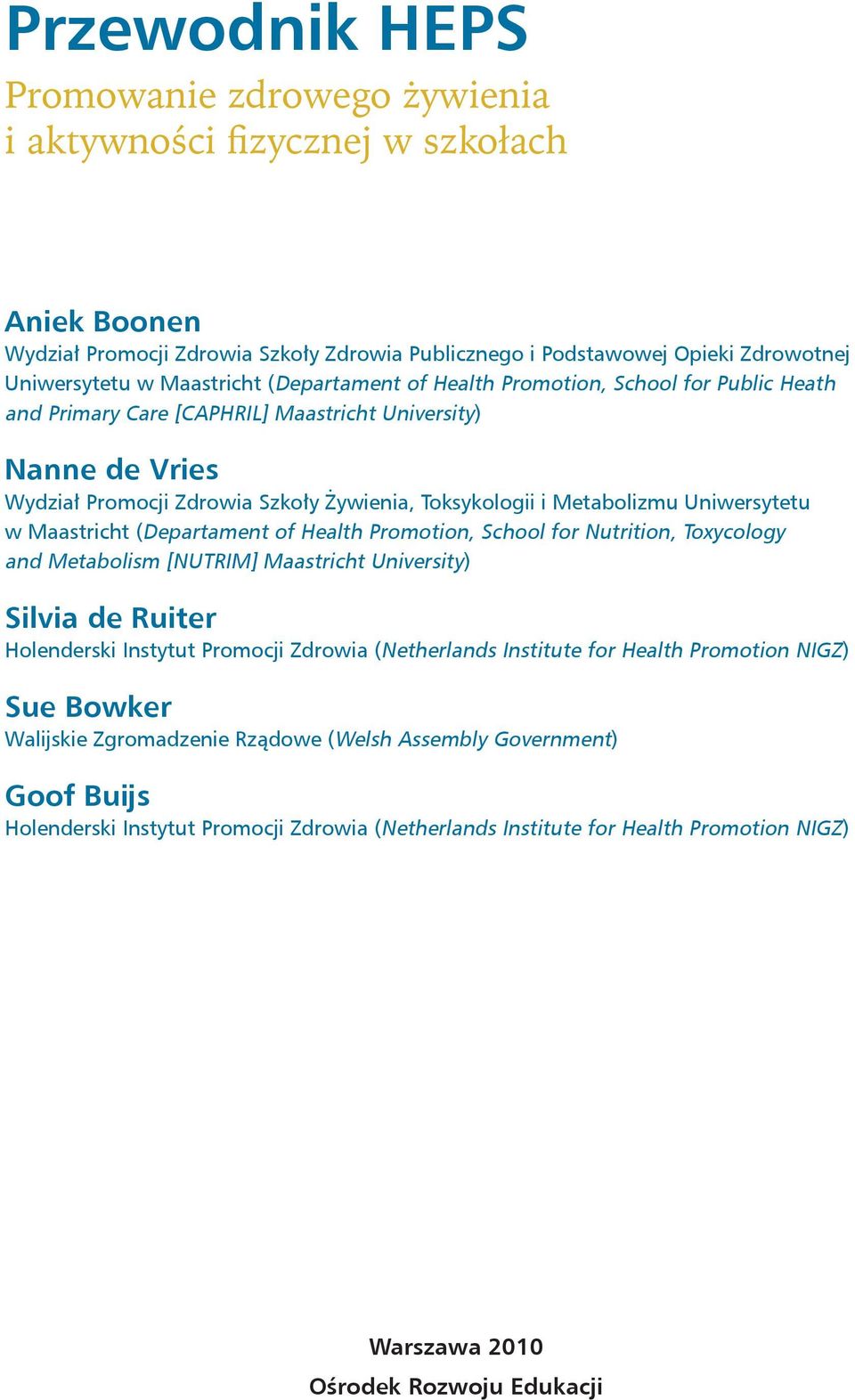 Metabolizmu Uniwersytetu w Maastricht (Departament of Health Promotion, School for Nutrition, Toxycology and Metabolism [NUTRIM] Maastricht University) Silvia de Ruiter Holenderski Instytut Promocji