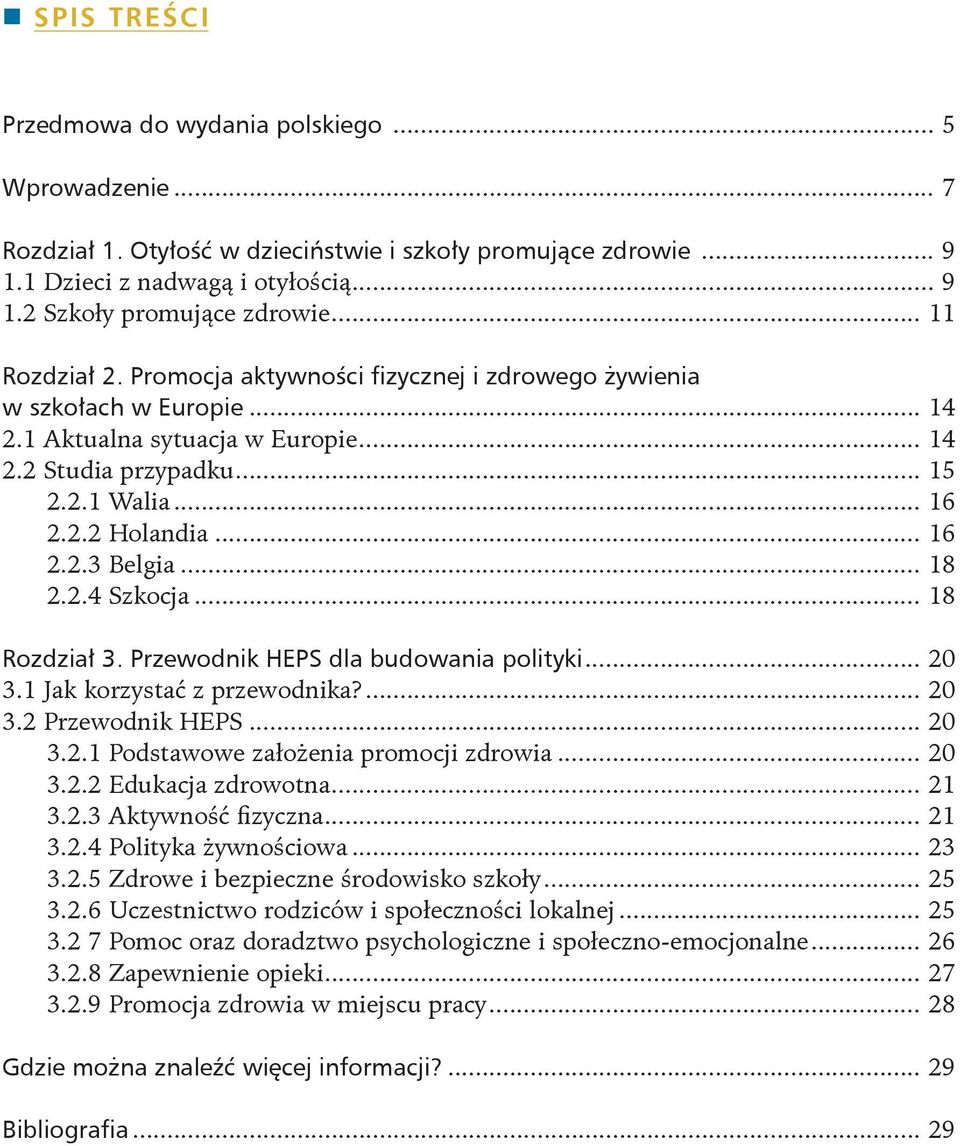 .. 18 2.2.4 Szkocja... 18 Rozdział 3. Przewodnik HEPS dla budowania polityki... 20 3.1 Jak korzystać z przewodnika?... 20 3.2 Przewodnik HEPS... 20 3.2.1 Podstawowe założenia promocji zdrowia... 20 3.2.2 Edukacja zdrowotna.