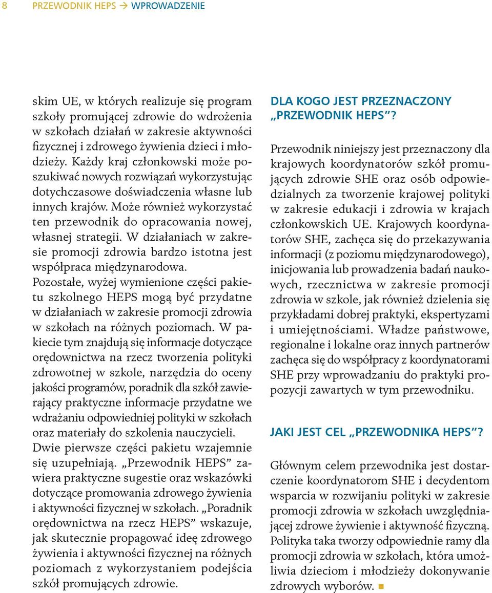 Może również wykorzystać ten przewodnik do opracowania nowej, własnej strategii. W działaniach w zakresie promocji zdrowia bardzo istotna jest współpraca międzynarodowa.