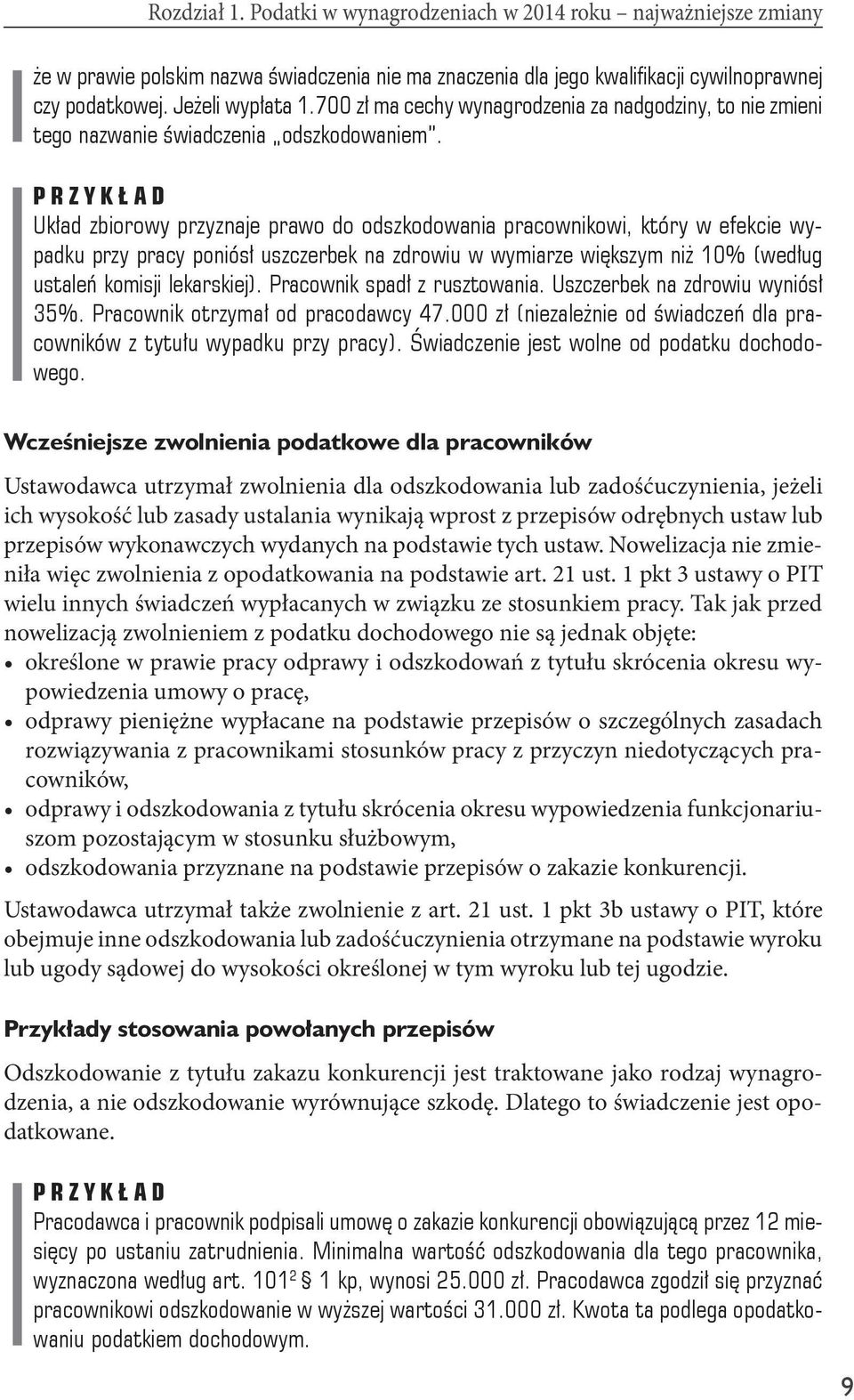 PRZYKŁ AD Układ zbiorowy przyznaje prawo do odszkodowania pracownikowi, który w efekcie wypadku przy pracy poniósł uszczerbek na zdrowiu w wymiarze większym niż 10% (według ustaleń komisji