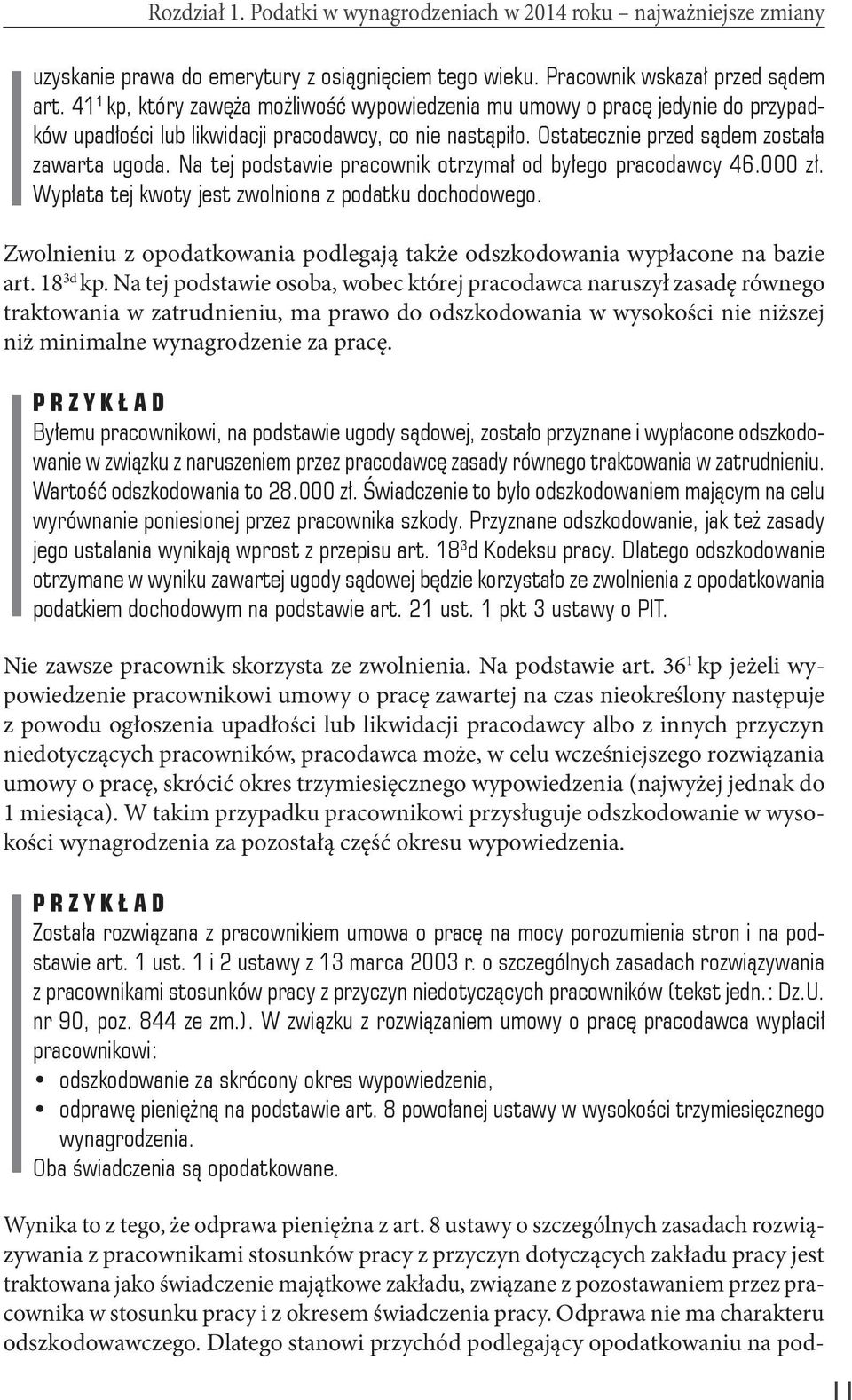 Na tej podstawie pracownik otrzymał od byłego pracodawcy 46.000 zł. Wypłata tej kwoty jest zwolniona z podatku dochodowego.