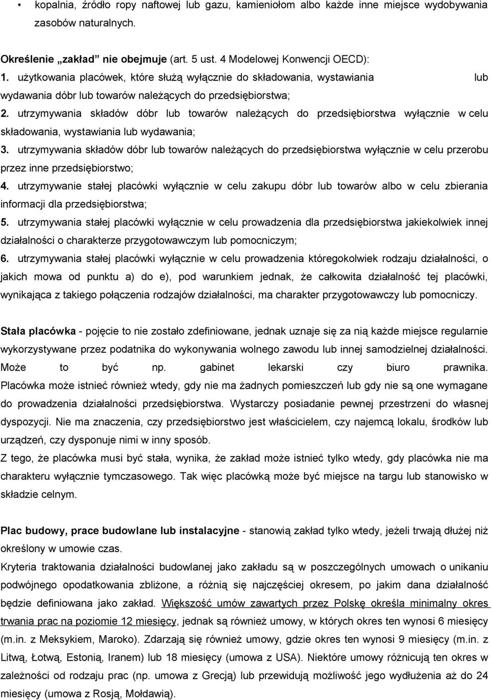 utrzymywania składów dóbr lub towarów należących do przedsiębiorstwa wyłącznie w celu składowania, wystawiania lub wydawania; 3.