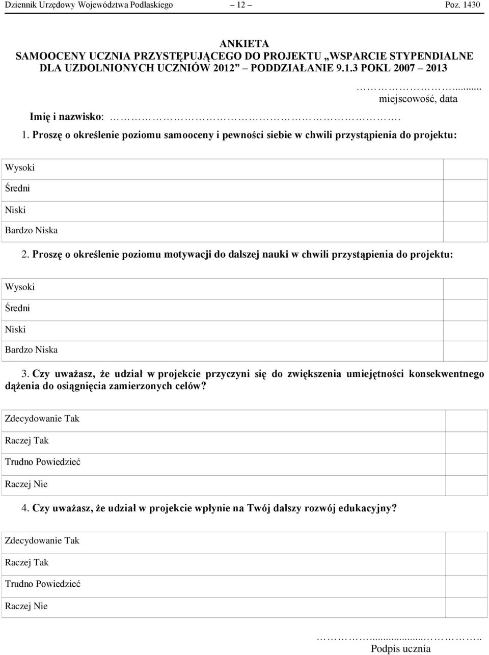 Proszę o określenie poziomu motywacji do dalszej nauki w chwili przystąpienia do projektu: Wysoki Średni Niski Bardzo Niska 3.
