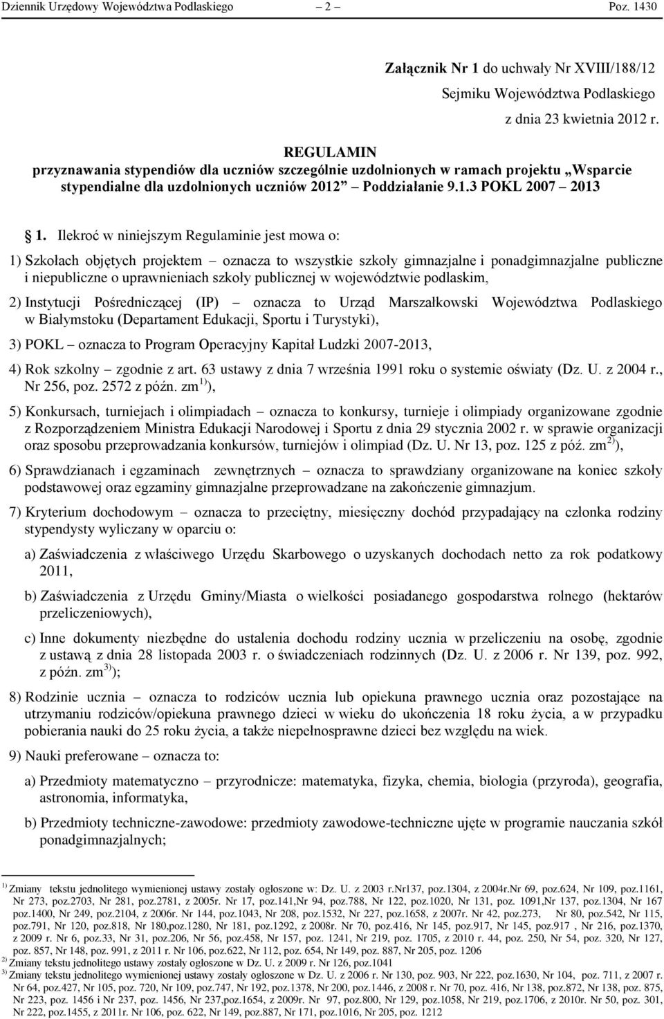Ilekroć w niniejszym Regulaminie jest mowa o: 1) Szkołach objętych projektem oznacza to wszystkie szkoły gimnazjalne i ponadgimnazjalne publiczne i niepubliczne o uprawnieniach szkoły publicznej w