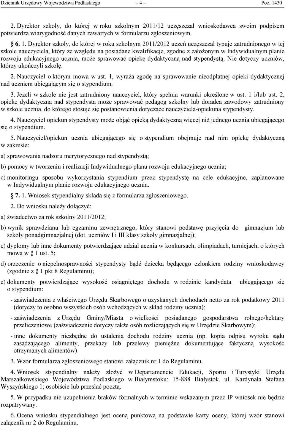 Dyrektor szkoły, do której w roku szkolnym 2011/2012 uczeń uczęszczał typuje zatrudnionego w tej szkole nauczyciela, który ze względu na posiadane kwalifikacje, zgodne z założonym w Indywidualnym