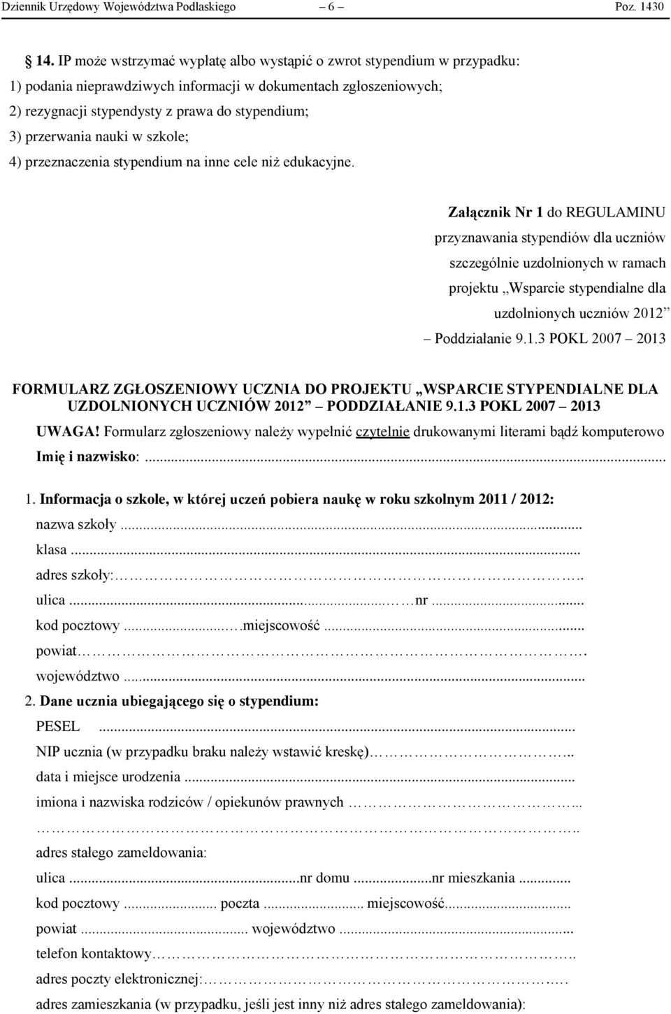 przerwania nauki w szkole; 4) przeznaczenia stypendium na inne cele niż edukacyjne.