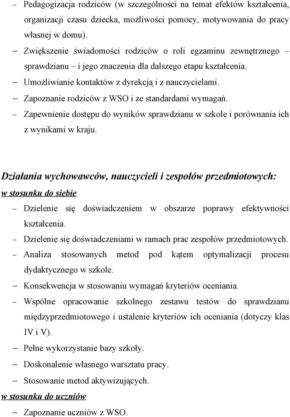 Zapoznanie rodziców z WSO i ze standardami wymagań. Zapewnienie dostępu do wyników sprawdzianu w szkole i porównania ich z wynikami w kraju.