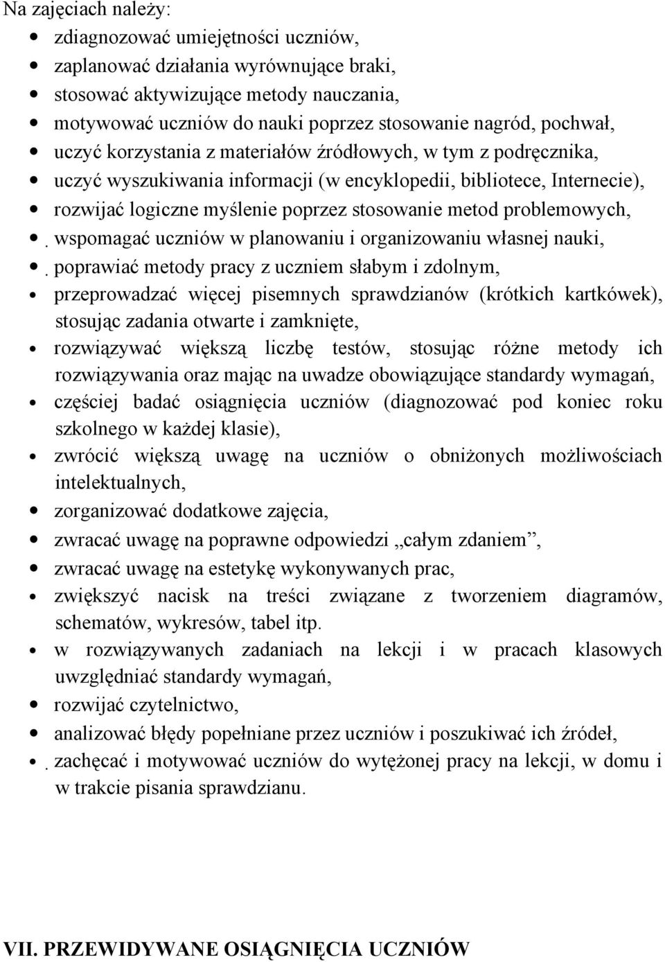 problemowych, wspomagać uczniów w planowaniu i organizowaniu własnej nauki, poprawiać metody pracy z uczniem słabym i zdolnym, przeprowadzać więcej pisemnych sprawdzianów (krótkich kartkówek),