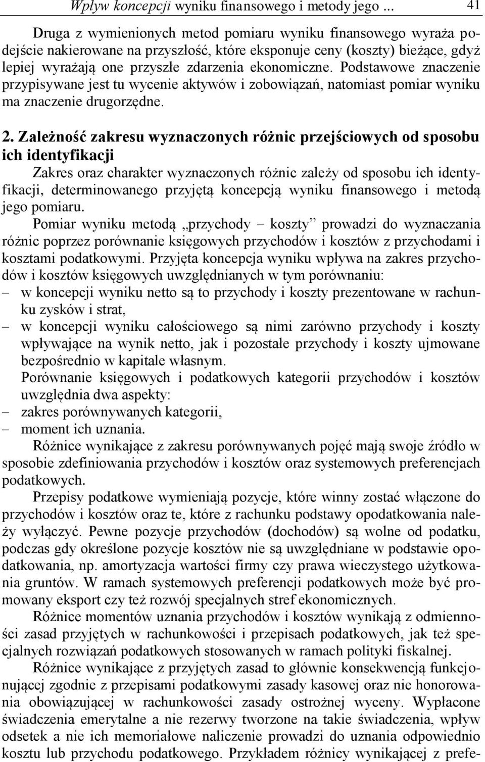 Podstawowe znaczenie przypisywane jest tu wycenie aktywów i zobowiązań, natomiast pomiar wyniku ma znaczenie drugorzędne. 2.