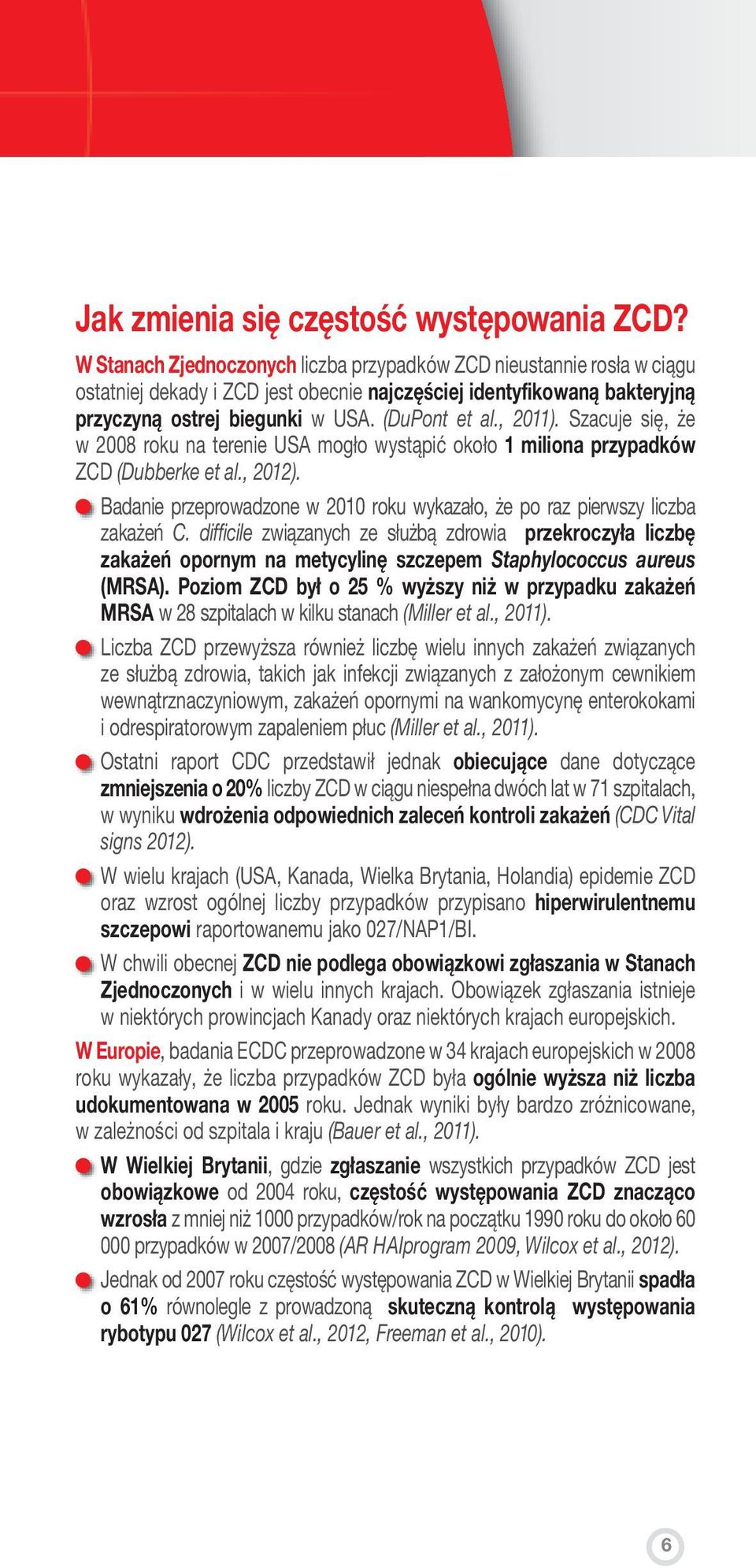 , 2011). Szacuje się, że w 2008 roku na terenie USA mogło wystąpić około 1 miliona przypadków ZCD (Dubberke et al., 2012).
