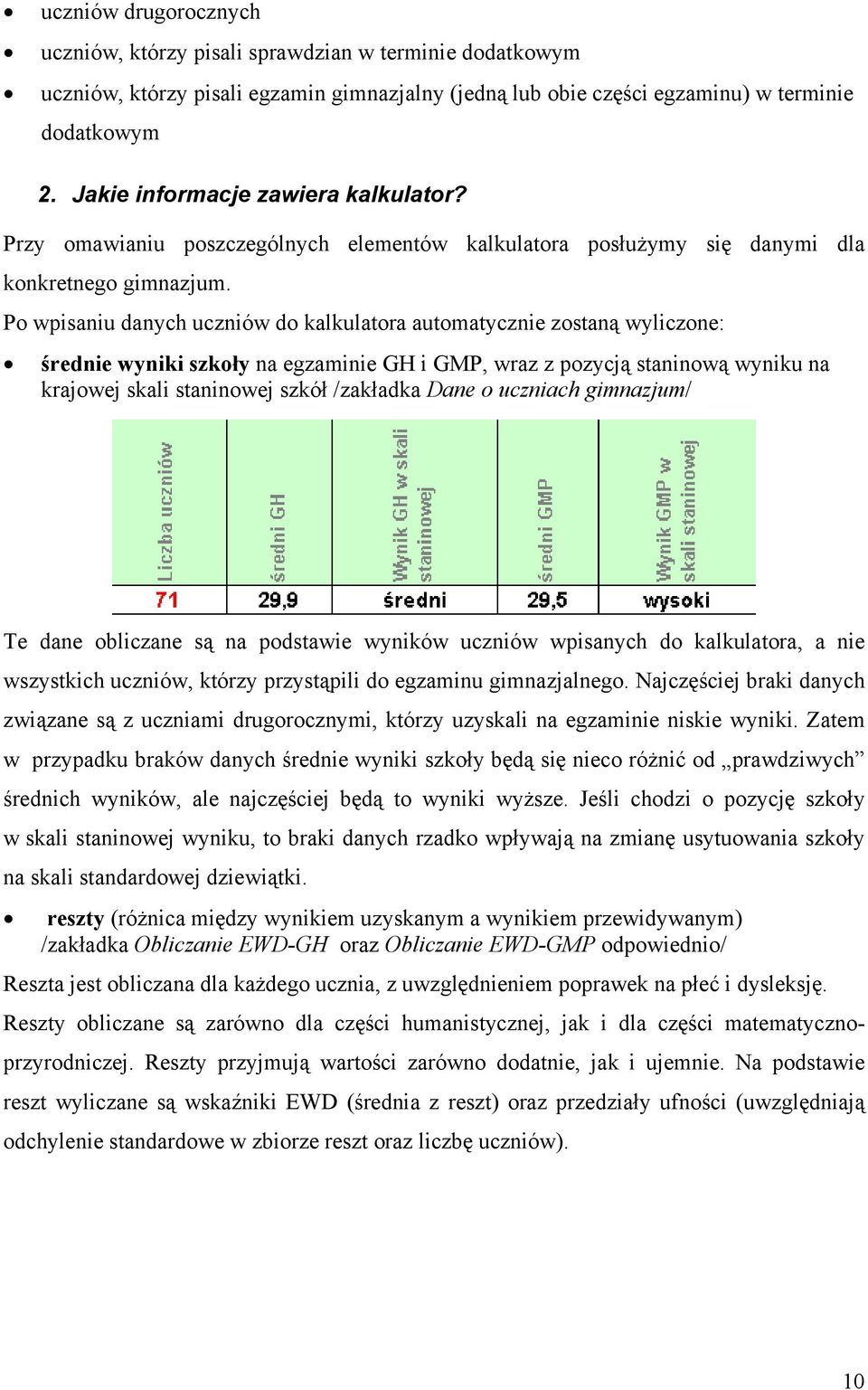 Po wpisaniu danych uczniów do kalkulatora automatycznie zostaną wyliczone: średnie wyniki szkoły na egzaminie GH i GMP, wraz z pozycją staninową wyniku na krajowej skali staninowej szkół /zakładka