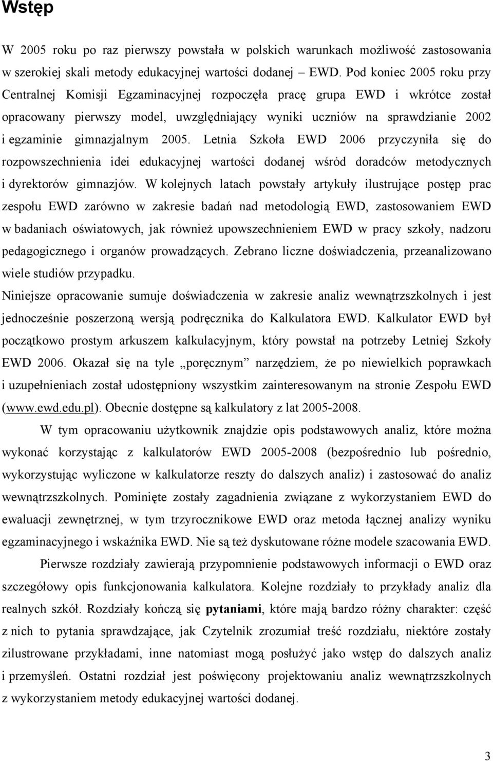 5. Letnia Szkoła EWD 6 przyczyniła się do rozpowszechnienia idei edukacyjnej wartości dodanej wśród doradców metodycznych i dyrektorów gimnazjów.