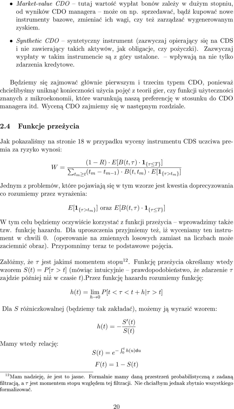 Synthetic CDO syntetyczny instrument (zazwyczaj opieraj cy si na CDS i nie zawieraj cy takich aktywów, jak obligacje, czy po»yczki). Zazwyczaj wypªaty w takim instrumencie s z góry ustalone.