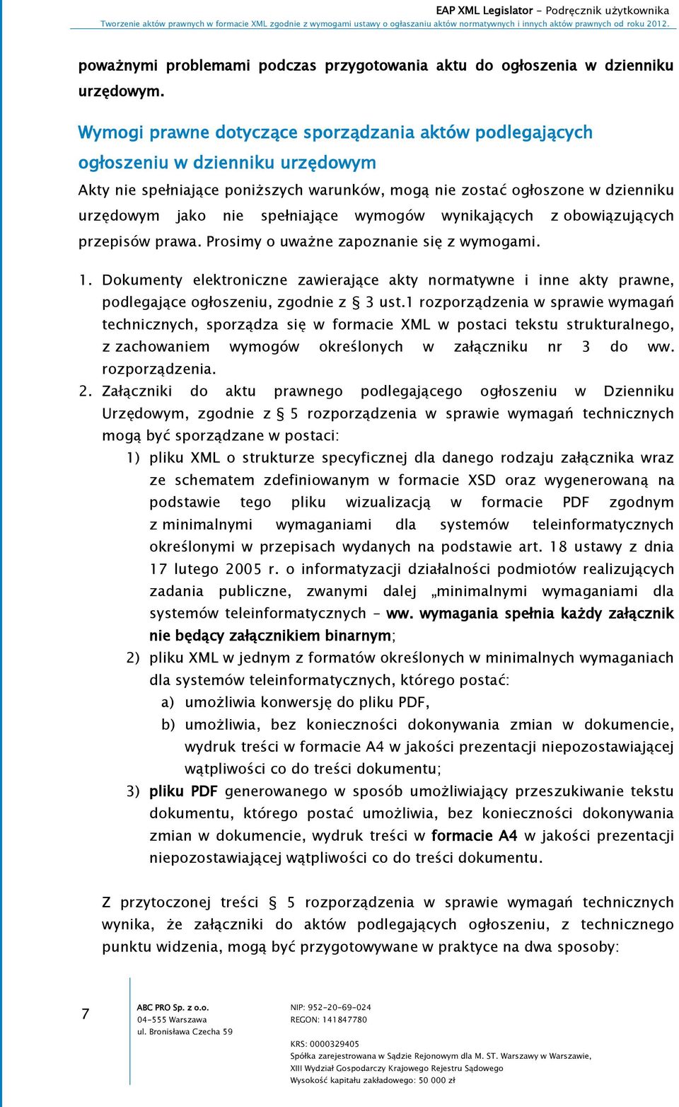 spełniające wymogów wynikających z obowiązujących przepisów prawa. Prosimy o uważne zapoznanie się z wymogami. 1.