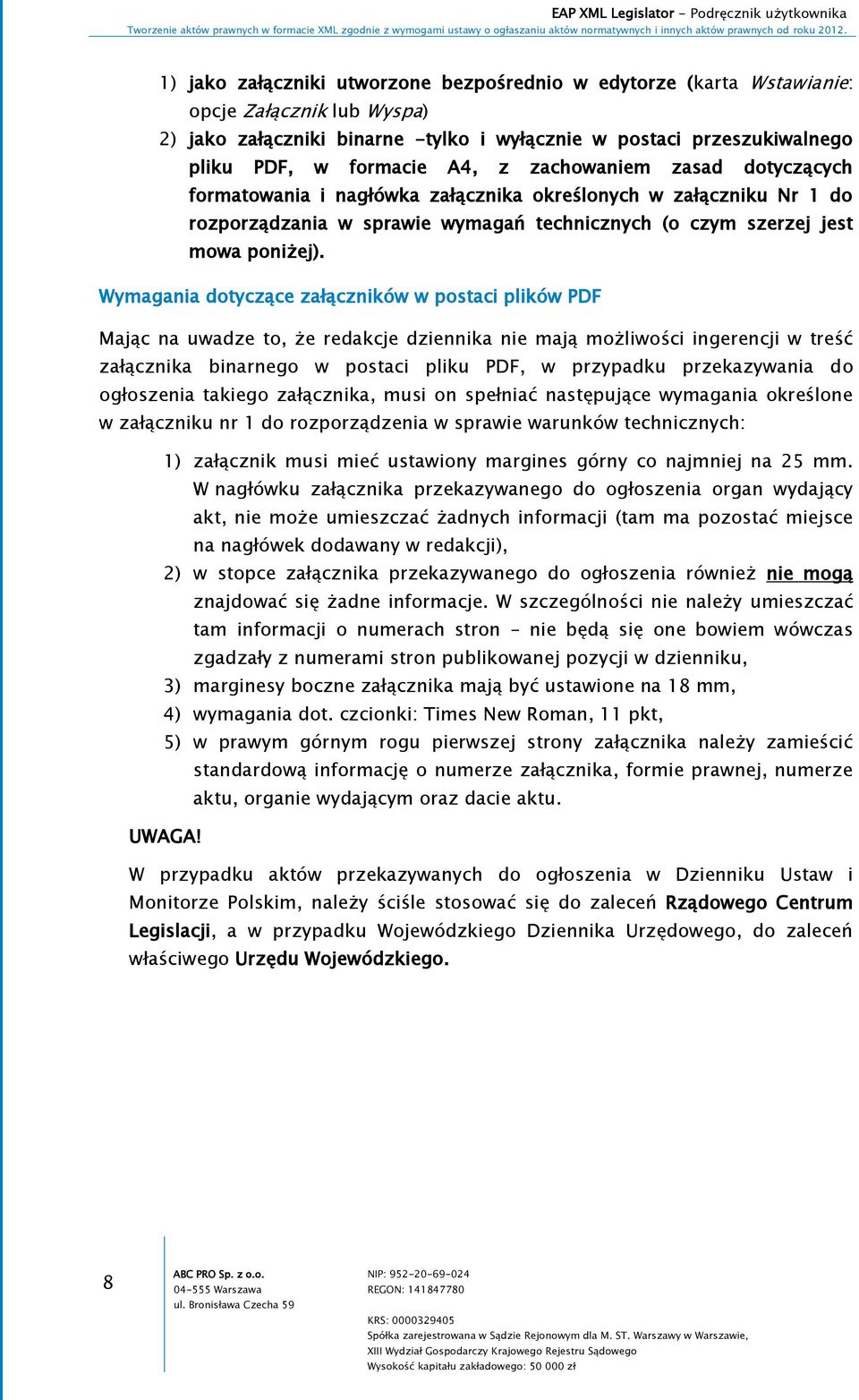 Wymagania dotyczące załączników w postaci plików PDF Mając na uwadze to, że redakcje dziennika nie mają możliwości ingerencji w treść załącznika binarnego w postaci pliku PDF, w przypadku