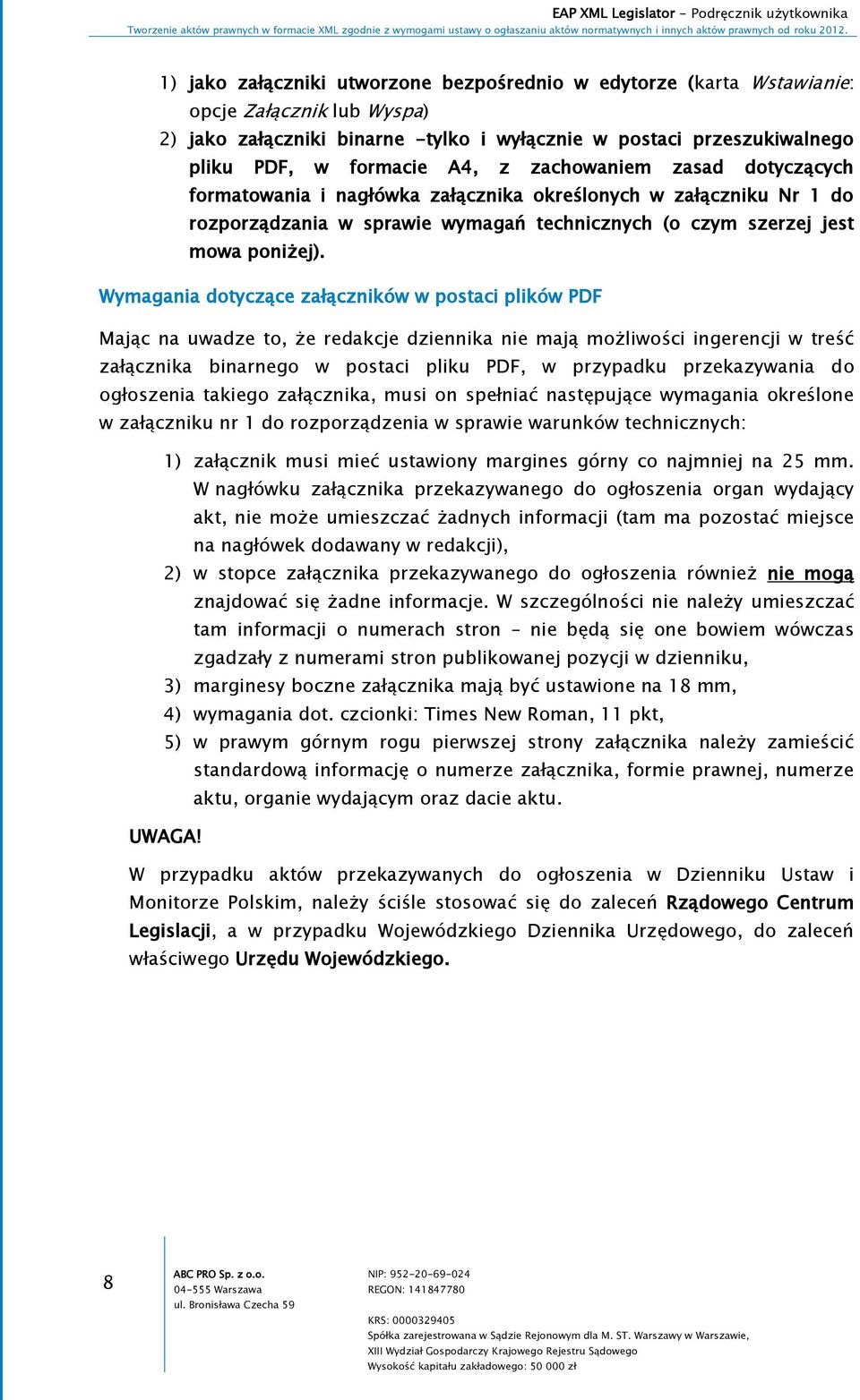 Wymagania dotyczące załączników w postaci plików PDF Mając na uwadze to, że redakcje dziennika nie mają możliwości ingerencji w treść załącznika binarnego w postaci pliku PDF, w przypadku