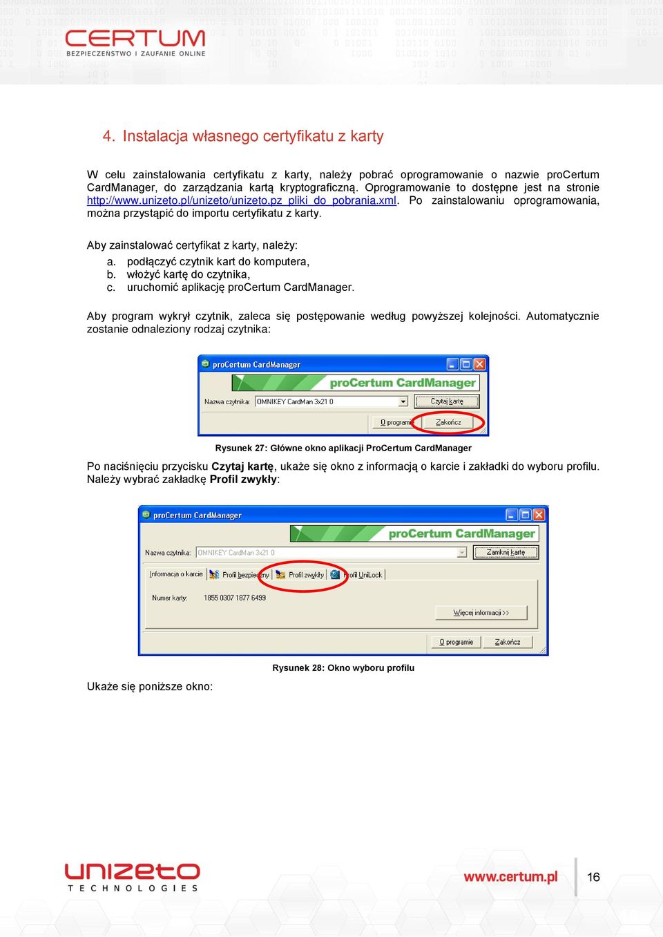 Aby zainstalować certyfikat z karty, należy: a. podłączyć czytnik kart do komputera, b. włożyć kartę do czytnika, c. uruchomić aplikację procertum CardManager.