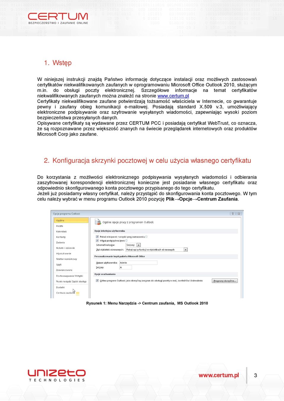 pl Certyfikaty niekwalifikowane zaufane potwierdzają tożsamość właściciela w Internecie, co gwarantuje pewny i zaufany obieg komunikacji e-mailowej. Posiadają standard X.509 v.