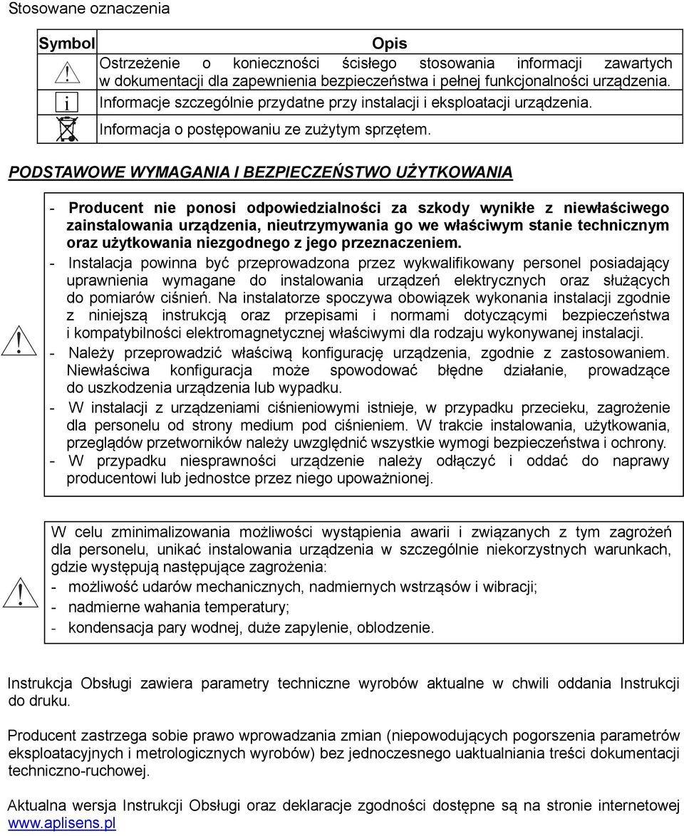 PODSTAWOWE WYMAGANIA I BEZPIECZEŃSTWO UŻYTKOWANIA - Producent nie ponosi odpowiedzialności za szkody wynikłe z niewłaściwego zainstalowania urządzenia, nieutrzymywania go we właściwym stanie