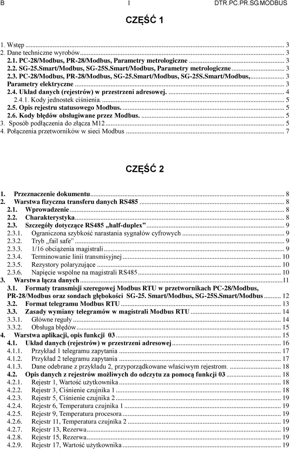 Układ danych (rejestrów) w przestrzeni adresowej.... 4 2.4.1. Kody jednostek ciśnienia.... 5 2.5. Opis rejestru statusowego Modbus.... 5 2.6. Kody błędów obsługiwane przez Modbus.... 5 3.