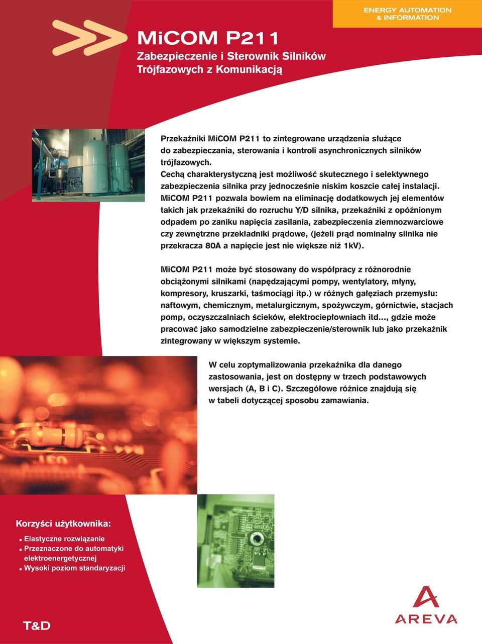 MiCOM P211 pozwala bowiem na eliminacjê dodatkowych jej elementów takich jak przekaÿniki do rozruchu Y/D silnika, przekaÿniki z opóÿnionym odpadem po zaniku napiêcia zasilania, zabezpieczenia