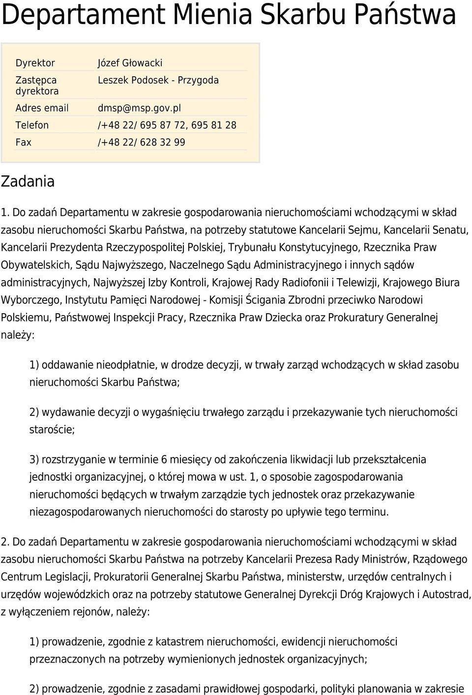 Do zadań Departamentu w zakresie gospodarowania nieruchomościami wchodzącymi w skład zasobu nieruchomości Skarbu Państwa, na potrzeby statutowe Kancelarii Sejmu, Kancelarii Senatu, Kancelarii