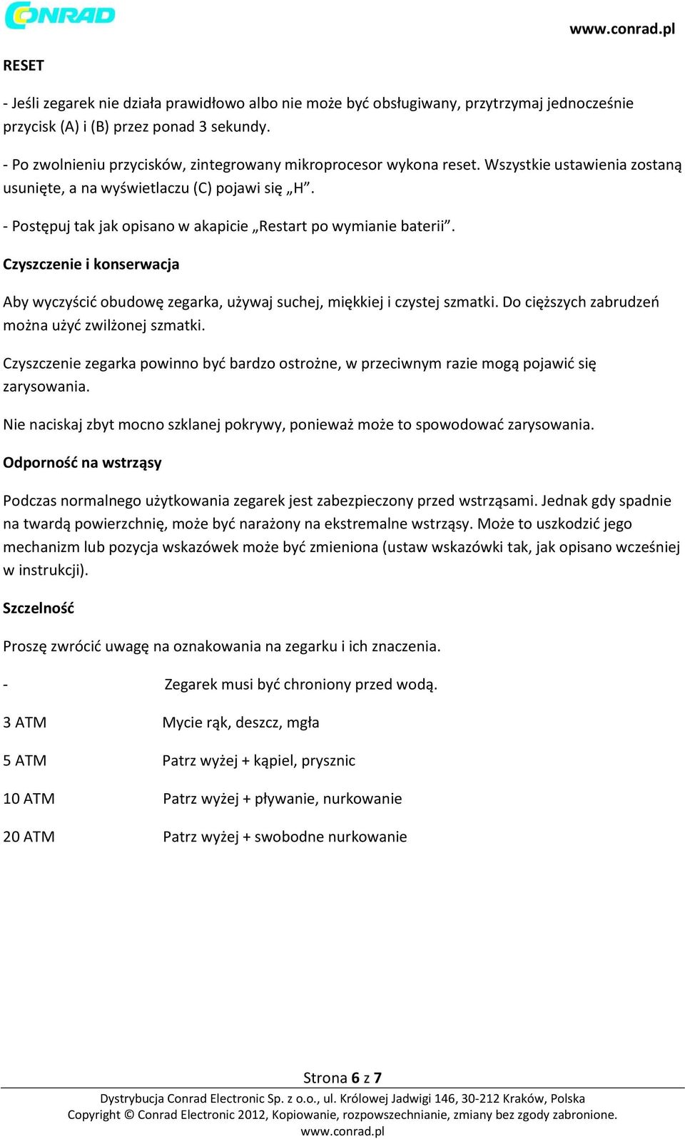 - Postępuj tak jak opisano w akapicie Restart po wymianie baterii. Czyszczenie i konserwacja Aby wyczyścić obudowę zegarka, używaj suchej, miękkiej i czystej szmatki.