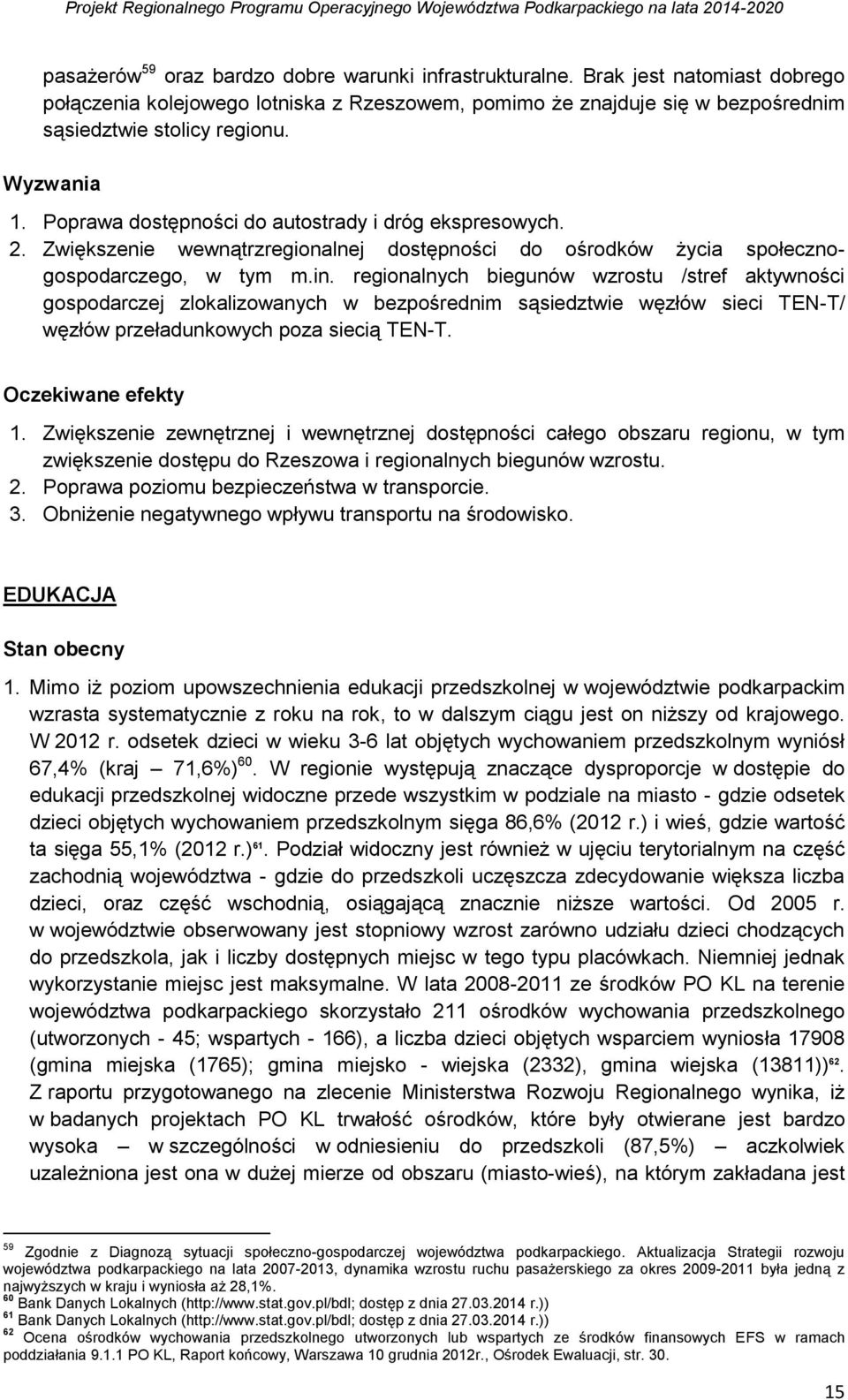 regionalnych biegunów wzrostu /stref aktywności gospodarczej zlokalizowanych w bezpośrednim sąsiedztwie węzłów sieci TEN-T/ węzłów przeładunkowych poza siecią TEN-T. Oczekiwane efekty 1.