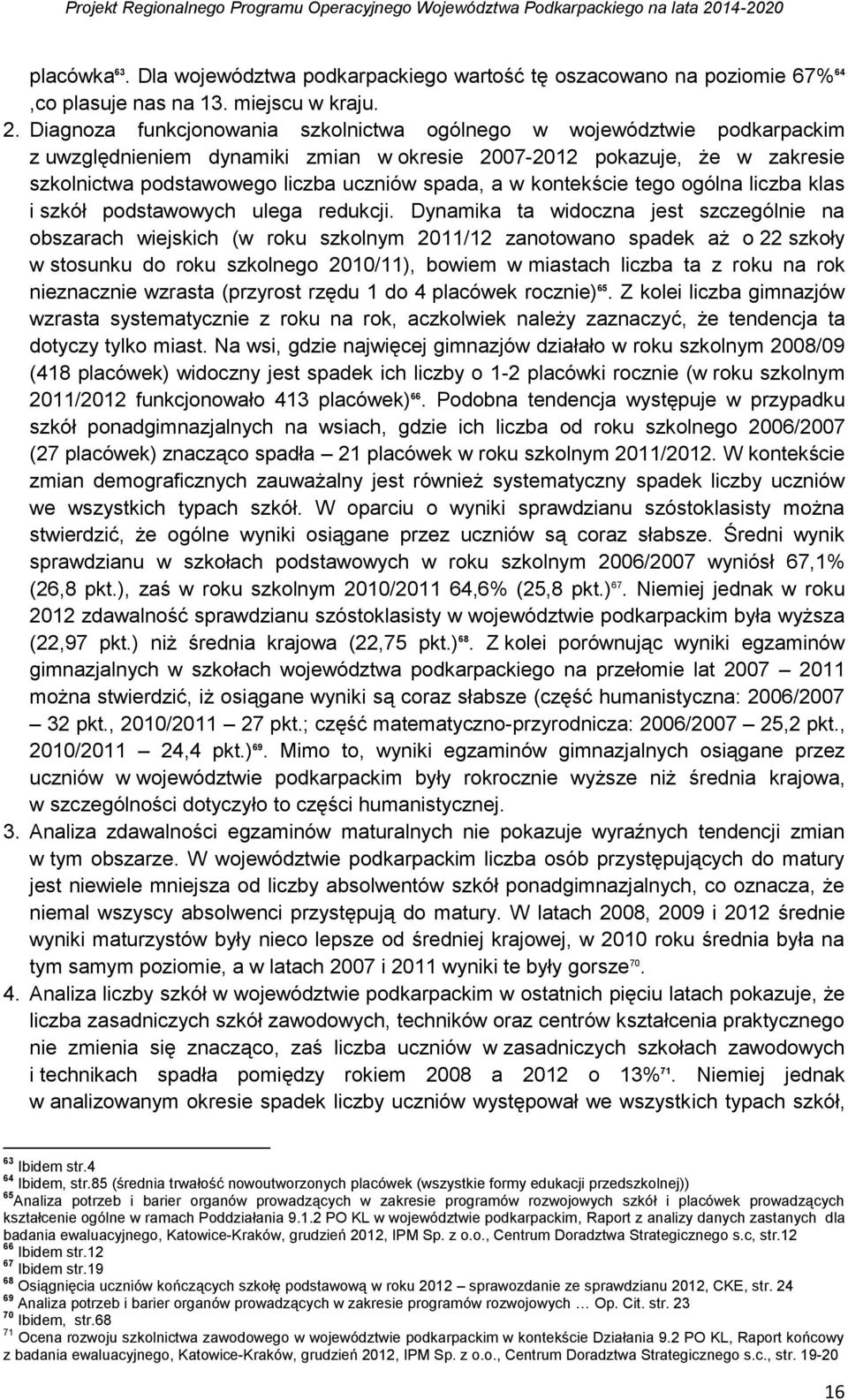 kontekście tego ogólna liczba klas i szkół podstawowych ulega redukcji.