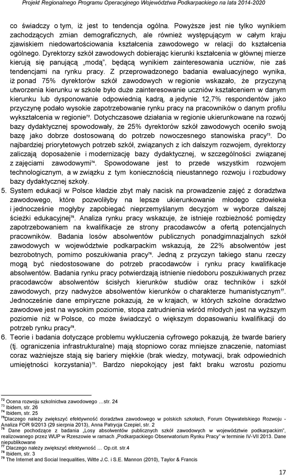 Dyrektorzy szkół zawodowych dobierając kierunki kształcenia w głównej mierze kierują się panującą modą, będącą wynikiem zainteresowania uczniów, nie zaś tendencjami na rynku pracy.