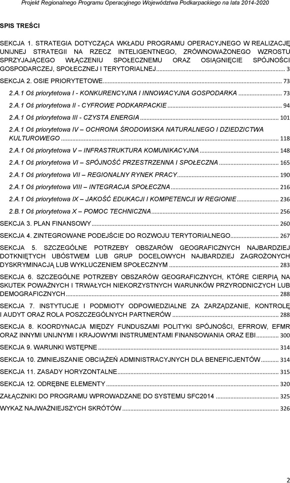 GOSPODARCZEJ, SPOŁECZNEJ I TERYTORIALNEJ... 3 SEKCJA 2. OSIE PRIORYTETOWE... 73 2.A.1 Oś priorytetowa I - KONKURENCYJNA I INNOWACYJNA GOSPODARKA... 73 2.A.1 Oś priorytetowa II - CYFROWE PODKARPACKIE.